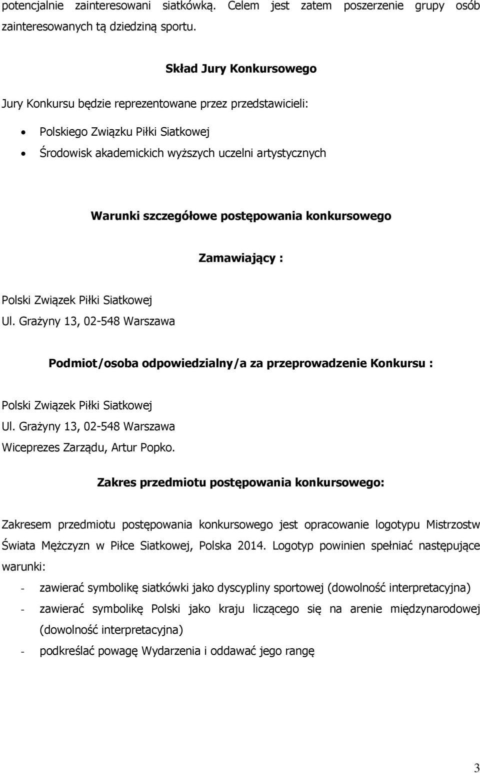 postępowania konkursowego Zamawiający : Polski Związek Piłki Siatkowej Ul. Grażyny 13, 02-548 Warszawa Podmiot/osoba odpowiedzialny/a za przeprowadzenie Konkursu : Polski Związek Piłki Siatkowej Ul.