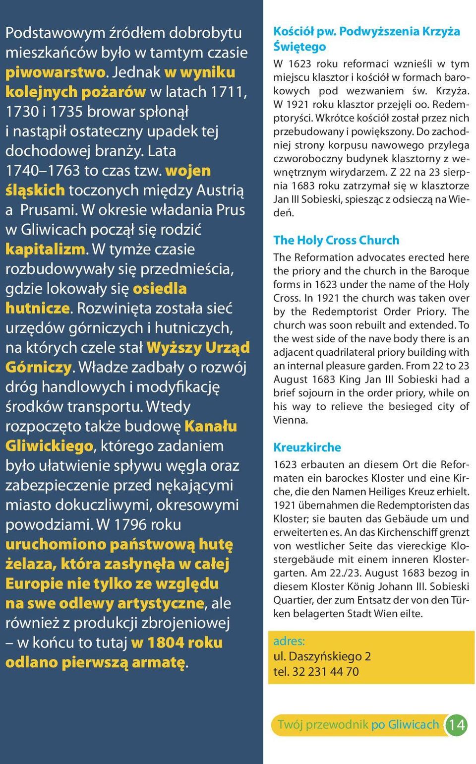 wojen śląskich toczonych między Austrią a Prusami. W okresie władania Prus w Gliwicach począł się rodzić kapitalizm. W tymże czasie rozbudowywały się przedmieścia, gdzie lokowały się osiedla hutnicze.