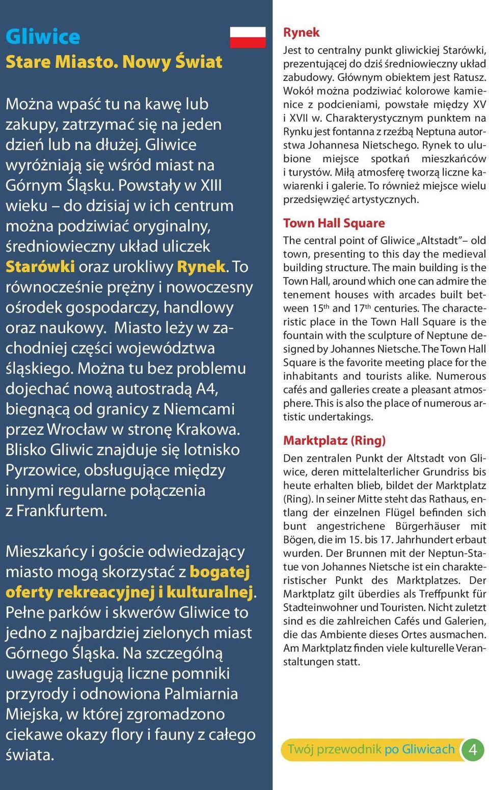 To równocześnie prężny i nowoczesny ośrodek gospodarczy, handlowy oraz naukowy. Miasto leży w zachodniej części województwa śląskiego.