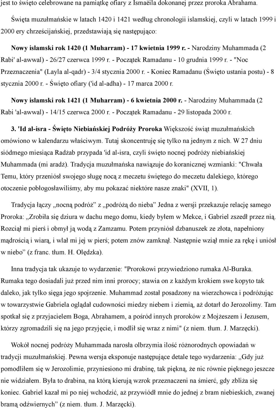 kwietnia 1999 r. - Narodziny Muhammada (2 Rabi' al-awwal) - 26/27 czerwca 1999 r. - Początek Ramadanu - 10 grudnia 1999 r. - "Noc Przeznaczenia" (Layla al-qadr) - 3/4 stycznia 2000 r.