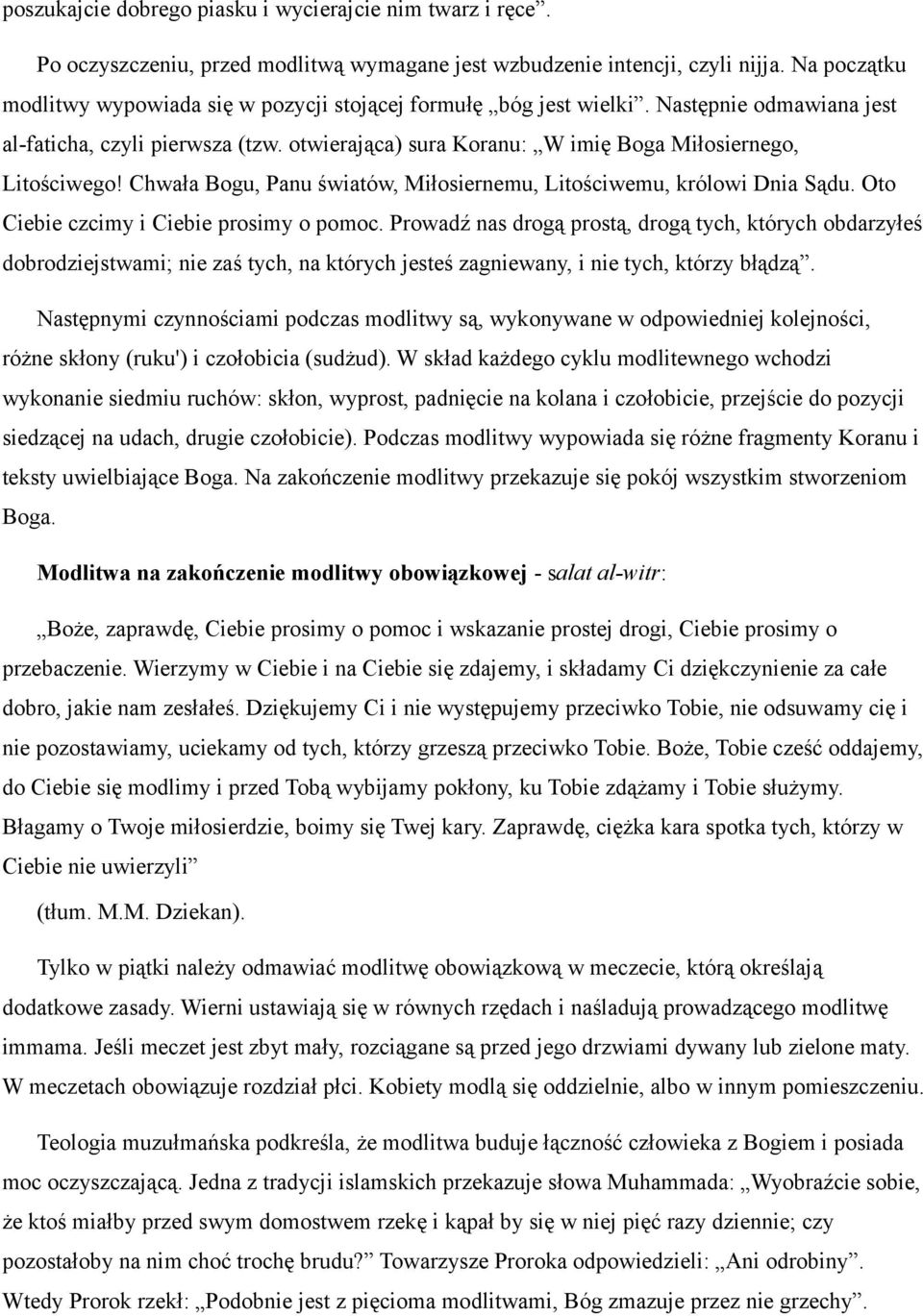 otwierająca) sura Koranu: W imię Boga Miłosiernego, Litościwego! Chwała Bogu, Panu światów, Miłosiernemu, Litościwemu, królowi Dnia Sądu. Oto Ciebie czcimy i Ciebie prosimy o pomoc.