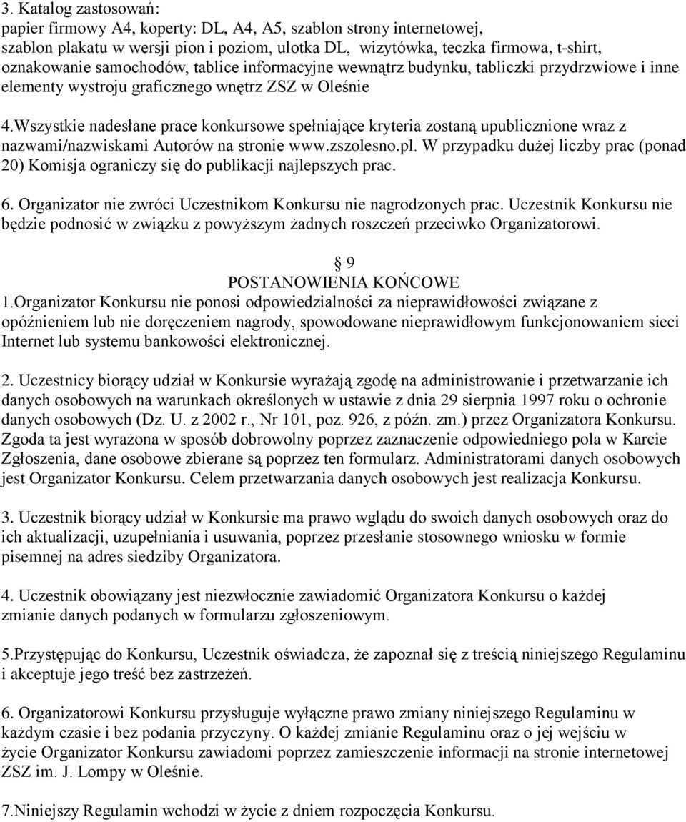 Wszystkie nadesłane prace konkursowe spełniające kryteria zostaną upublicznione wraz z nazwami/nazwiskami Autorów na stronie www.zszolesno.pl.