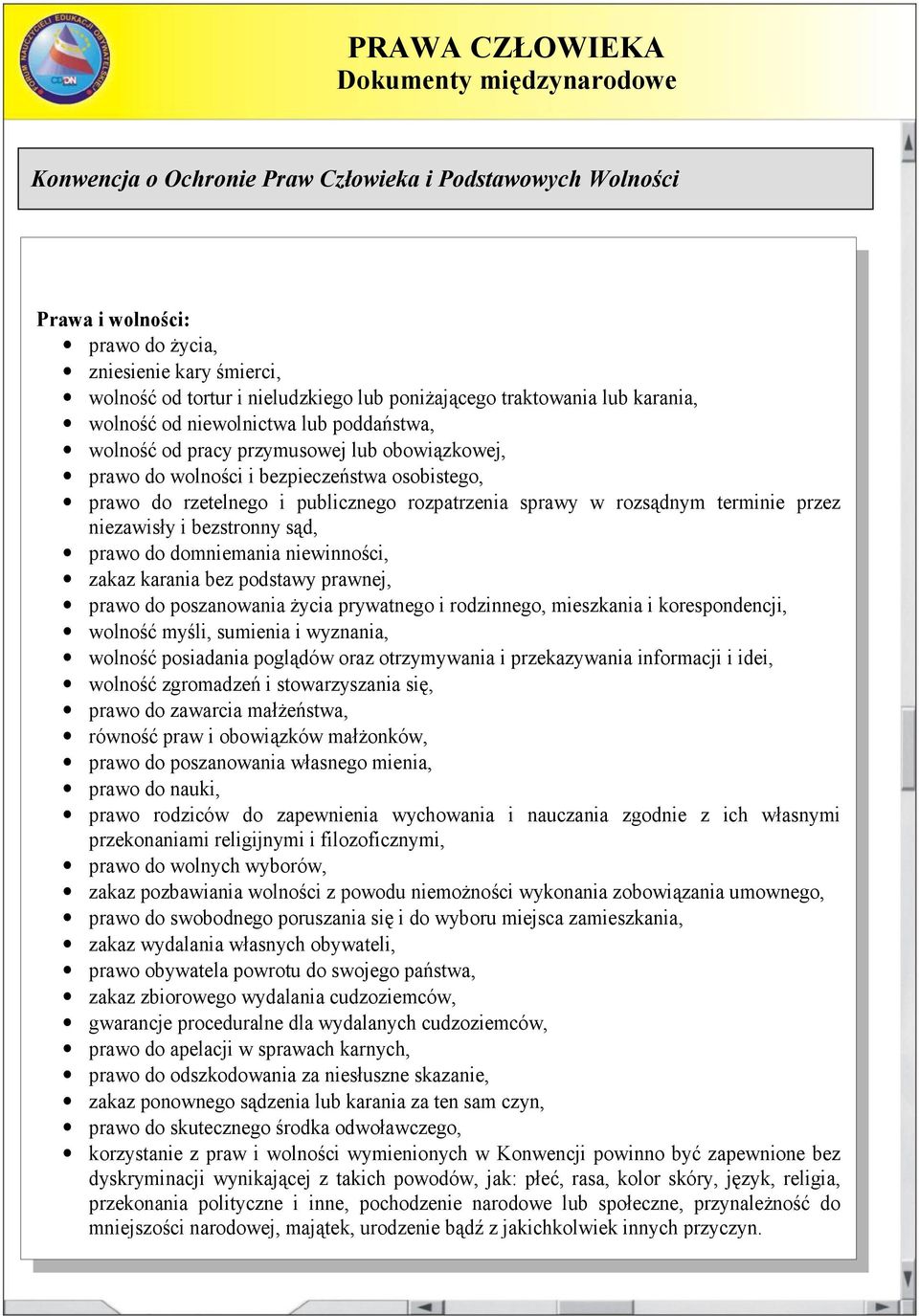 terminie przez niezawisły i bezstronny sąd, prawo do domniemania niewinności, zakaz karania bez podstawy prawnej, prawo do poszanowania życia prywatnego i rodzinnego, mieszkania i korespondencji,