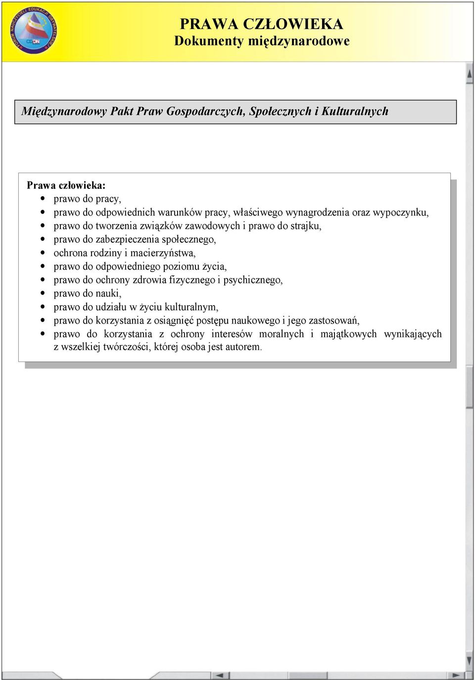 macierzyństwa, prawo do odpowiedniego poziomu życia, prawo do ochrony zdrowia fizycznego i psychicznego, prawo do udziału w życiu kulturalnym, prawo do