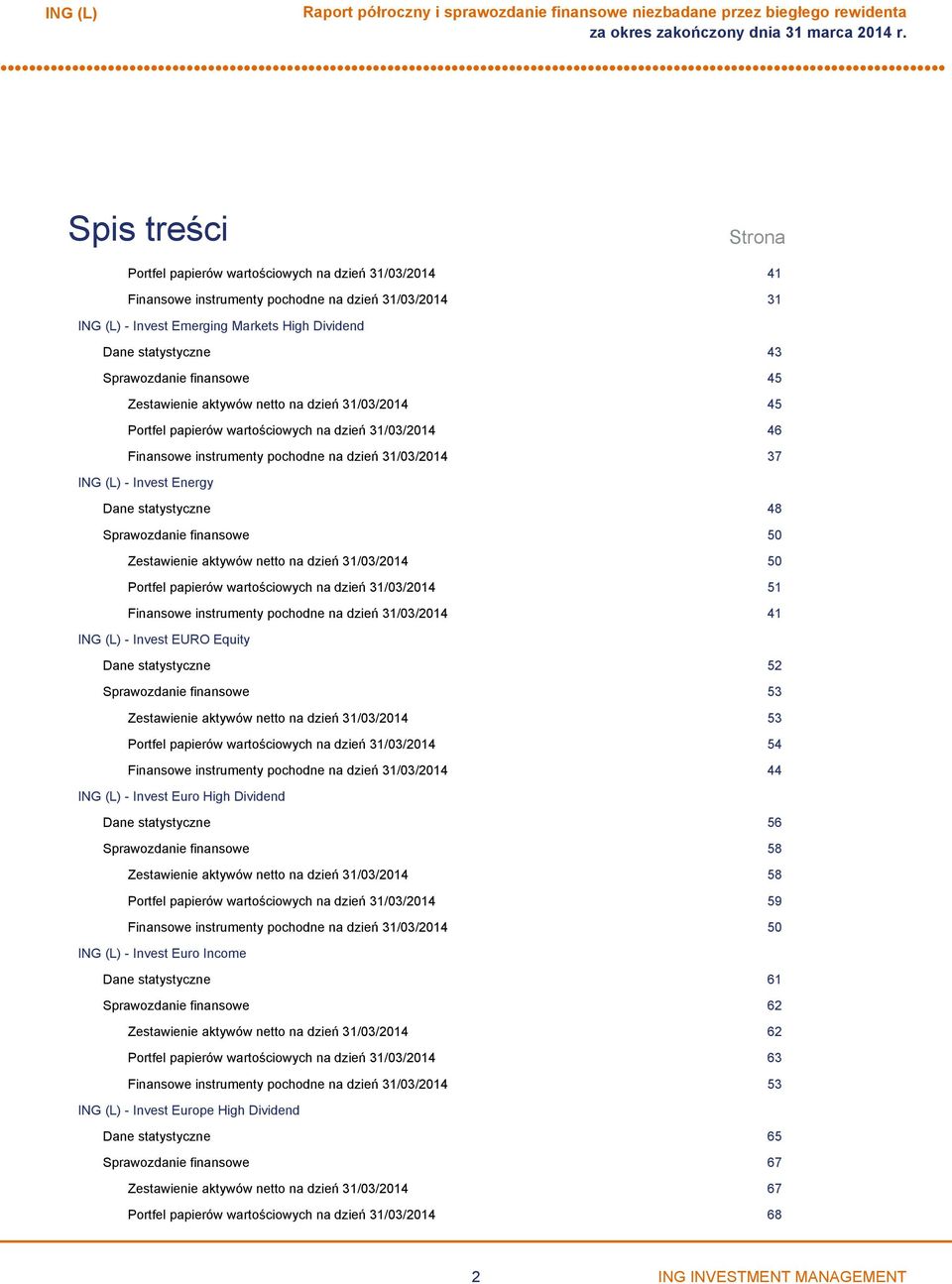 statystyczne 48 Sprawozdanie finansowe 50 Zestawienie aktywów netto na dzień 31/03/2014 50 Portfel papierów wartościowych na dzień 31/03/2014 51 Finansowe instrumenty pochodne na dzień 31/03/2014 41