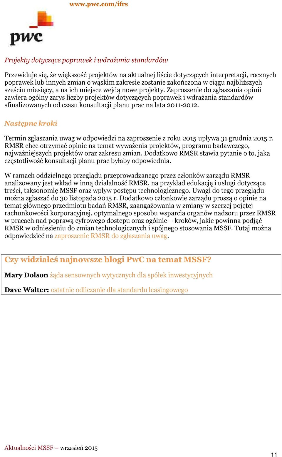 Zaproszenie do zgłaszania opinii zawiera ogólny zarys liczby projektów dotyczących poprawek i wdrażania standardów sfinalizowanych od czasu konsultacji planu prac na lata 2011-2012.