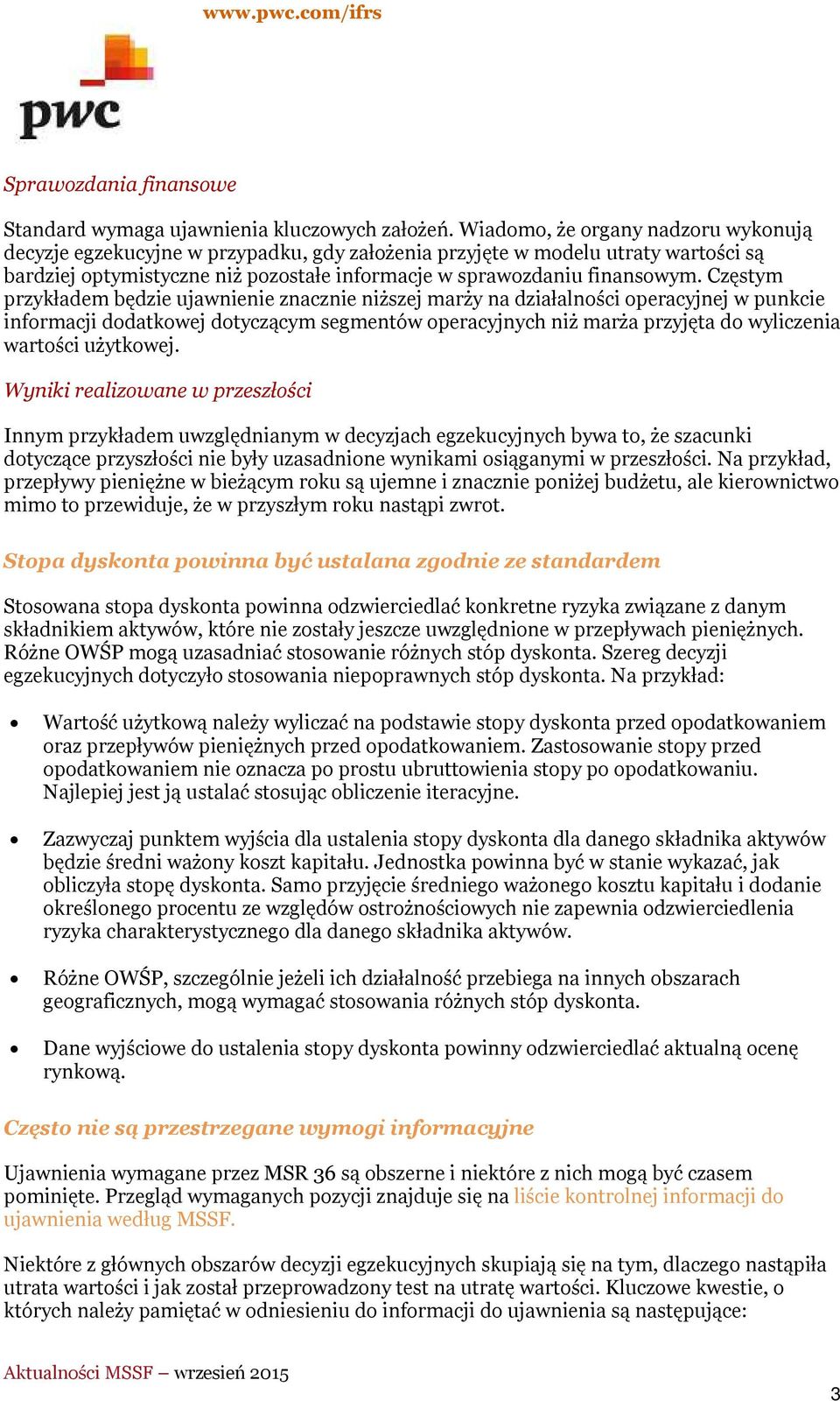 Częstym przykładem będzie ujawnienie znacznie niższej marży na działalności operacyjnej w punkcie informacji dodatkowej dotyczącym segmentów operacyjnych niż marża przyjęta do wyliczenia wartości