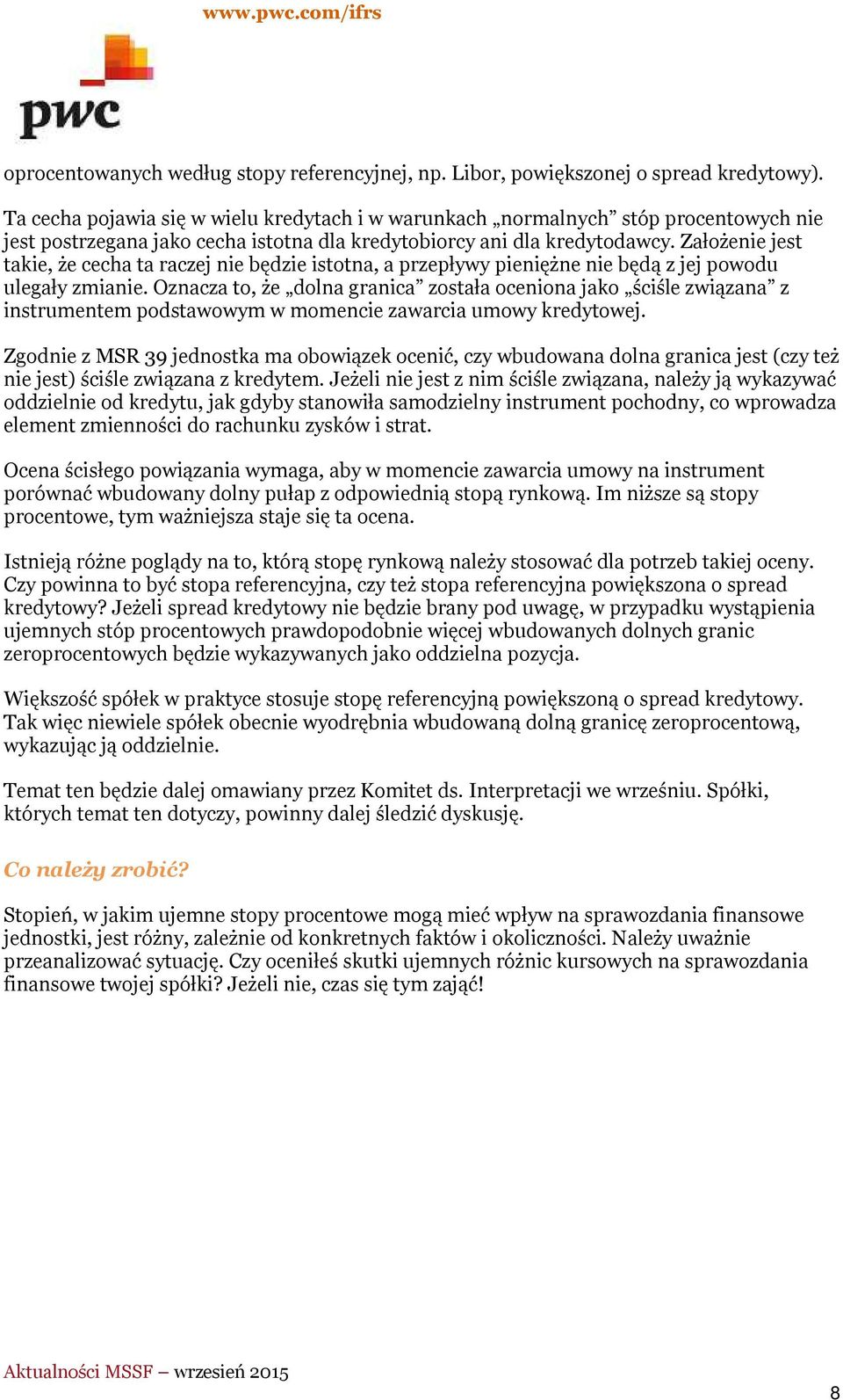 Założenie jest takie, że cecha ta raczej nie będzie istotna, a przepływy pieniężne nie będą z jej powodu ulegały zmianie.