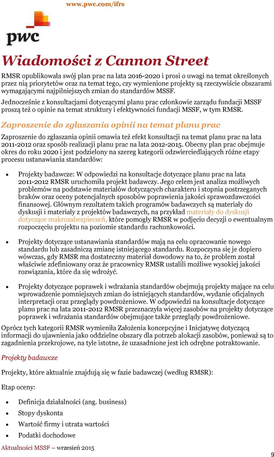 Jednocześnie z konsultacjami dotyczącymi planu prac członkowie zarządu fundacji MSSF proszą też o opinie na temat struktury i efektywności fundacji MSSF, w tym RMSR.