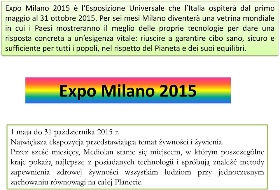 cibo sano, sicuro e sufficiente per tutti i popoli, nel rispetto del Pianeta e dei suoi equilibri. Expo Milano 2015 1 maja do 31 października 2015 r.