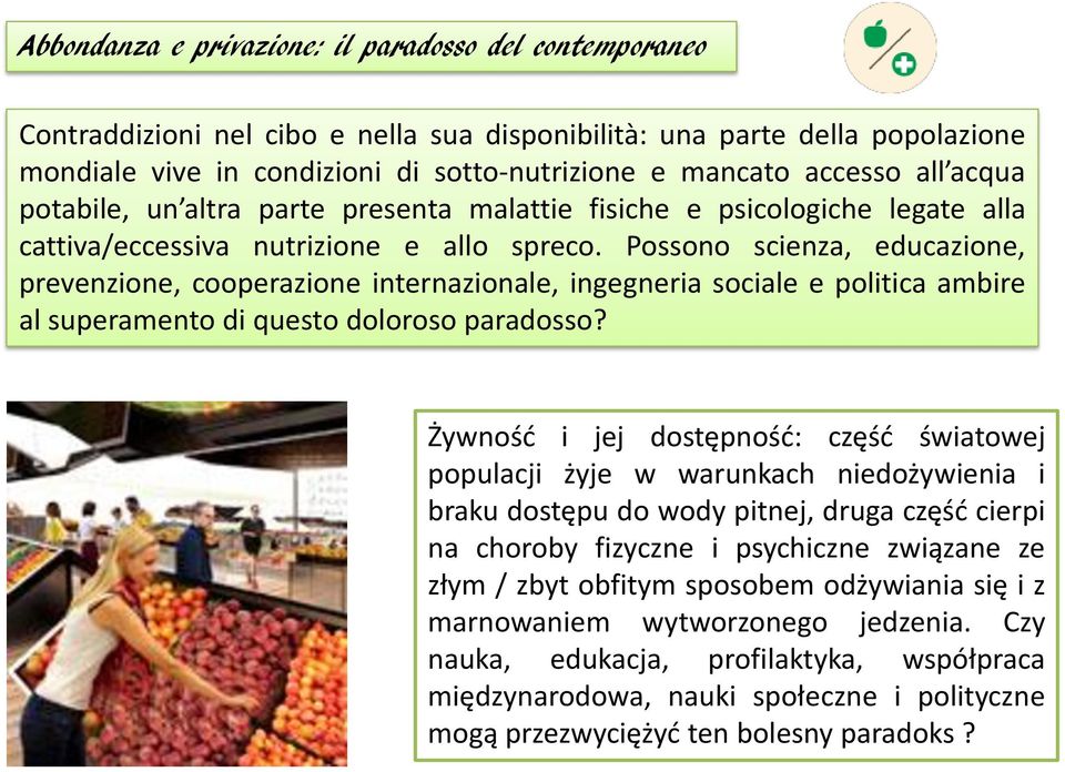 Possono scienza, educazione, prevenzione, cooperazione internazionale, ingegneria sociale e politica ambire al superamento di questo doloroso paradosso?