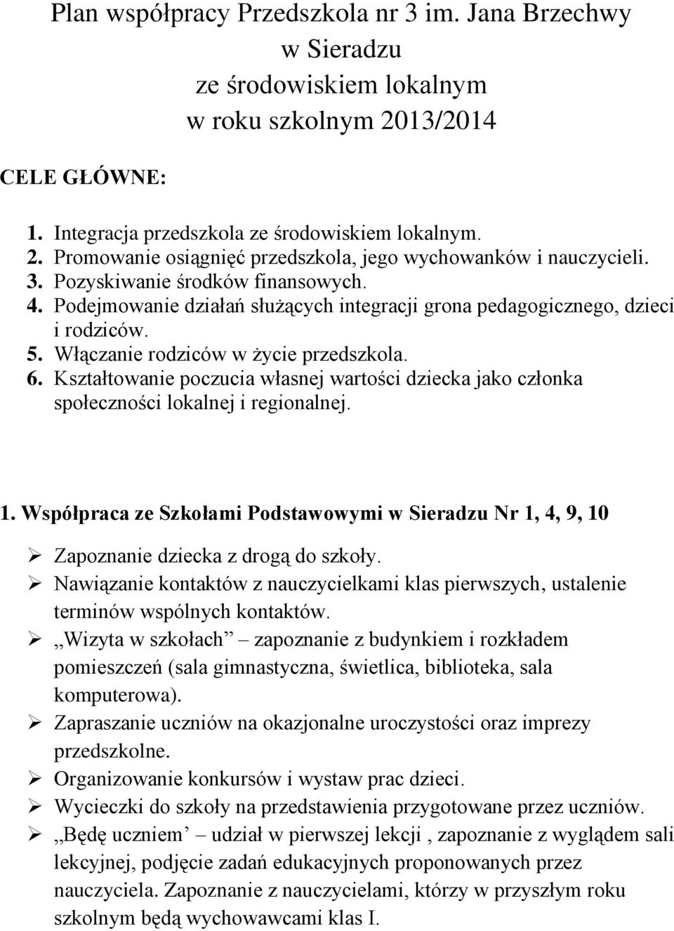 Kształtowanie poczucia własnej wartości dziecka jako członka społeczności lokalnej i regionalnej. 1. Współpraca ze Szkołami Podstawowymi w Sieradzu Nr 1, 4, 9, 10 Zapoznanie dziecka z drogą do szkoły.