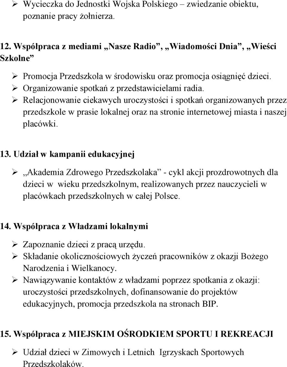 Relacjonowanie ciekawych uroczystości i spotkań organizowanych przez przedszkole w prasie lokalnej oraz na stronie internetowej miasta i naszej placówki. 13.