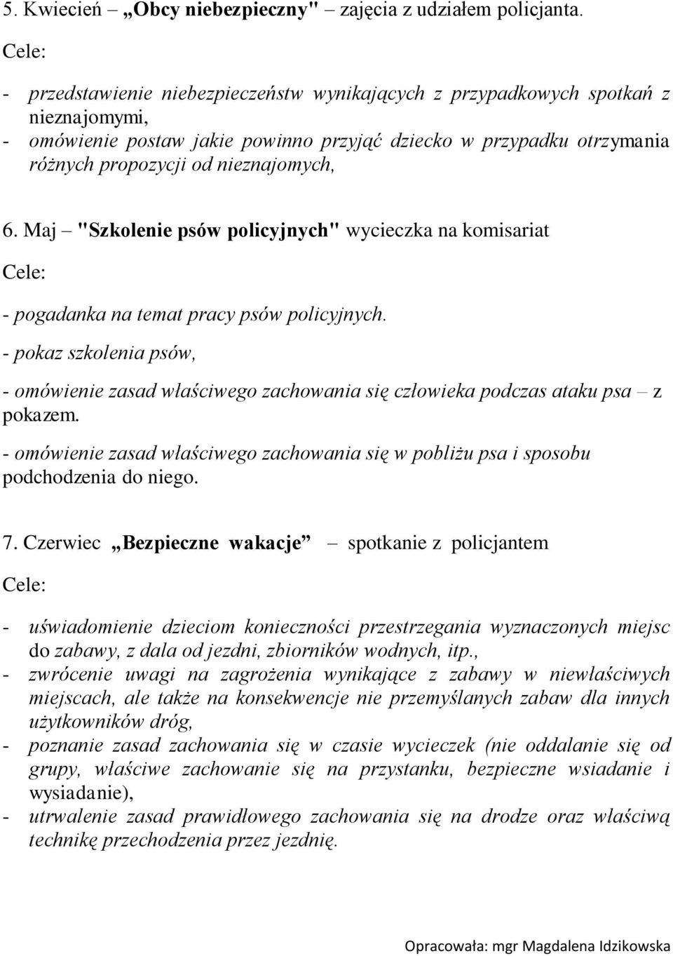 Maj "Szkolenie psów policyjnych" wycieczka na komisariat - pogadanka na temat pracy psów policyjnych.