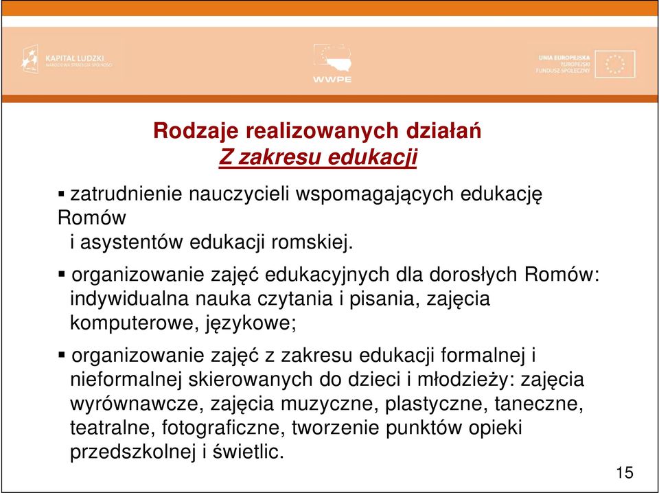 organizowanie zajęć edukacyjnych dla dorosłych Romów: indywidualna nauka czytania i pisania, zajęcia komputerowe, językowe;