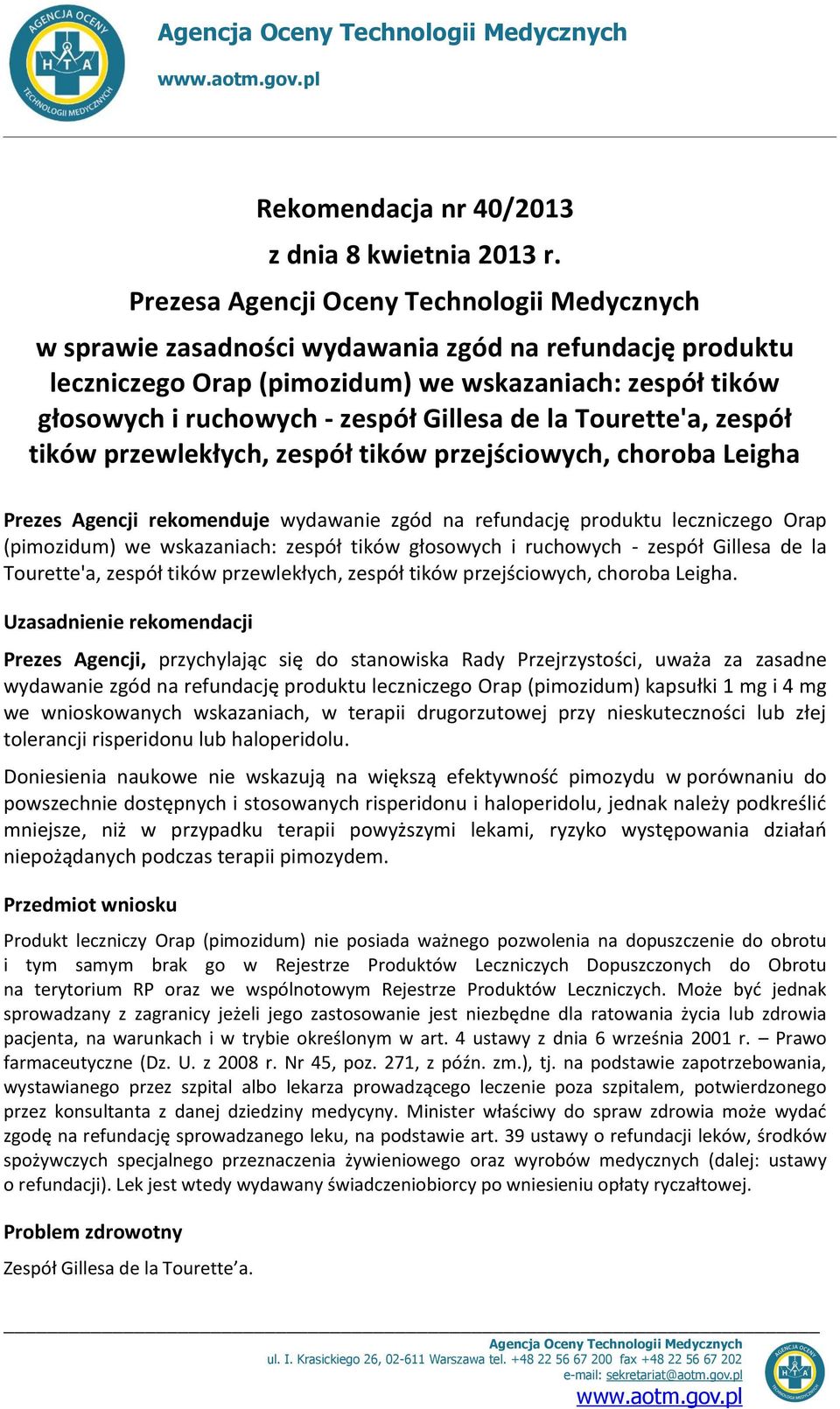 Gillesa de la Tourette'a, zespół tików przewlekłych, zespół tików przejściowych, choroba Leigha Prezes Agencji rekomenduje wydawanie zgód na refundację produktu leczniczego Orap (pimozidum) we