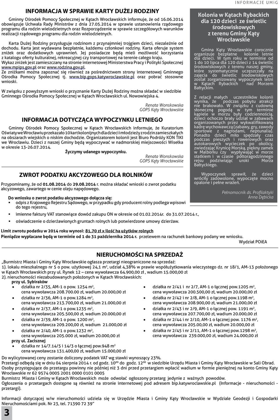 Karta Dużej Rodziny przysługuje rodzinom z przynajmniej trojgiem dzieci, niezależnie od dochodu. Karta jest wydawana bezpłatnie, każdemu członkowi rodziny.
