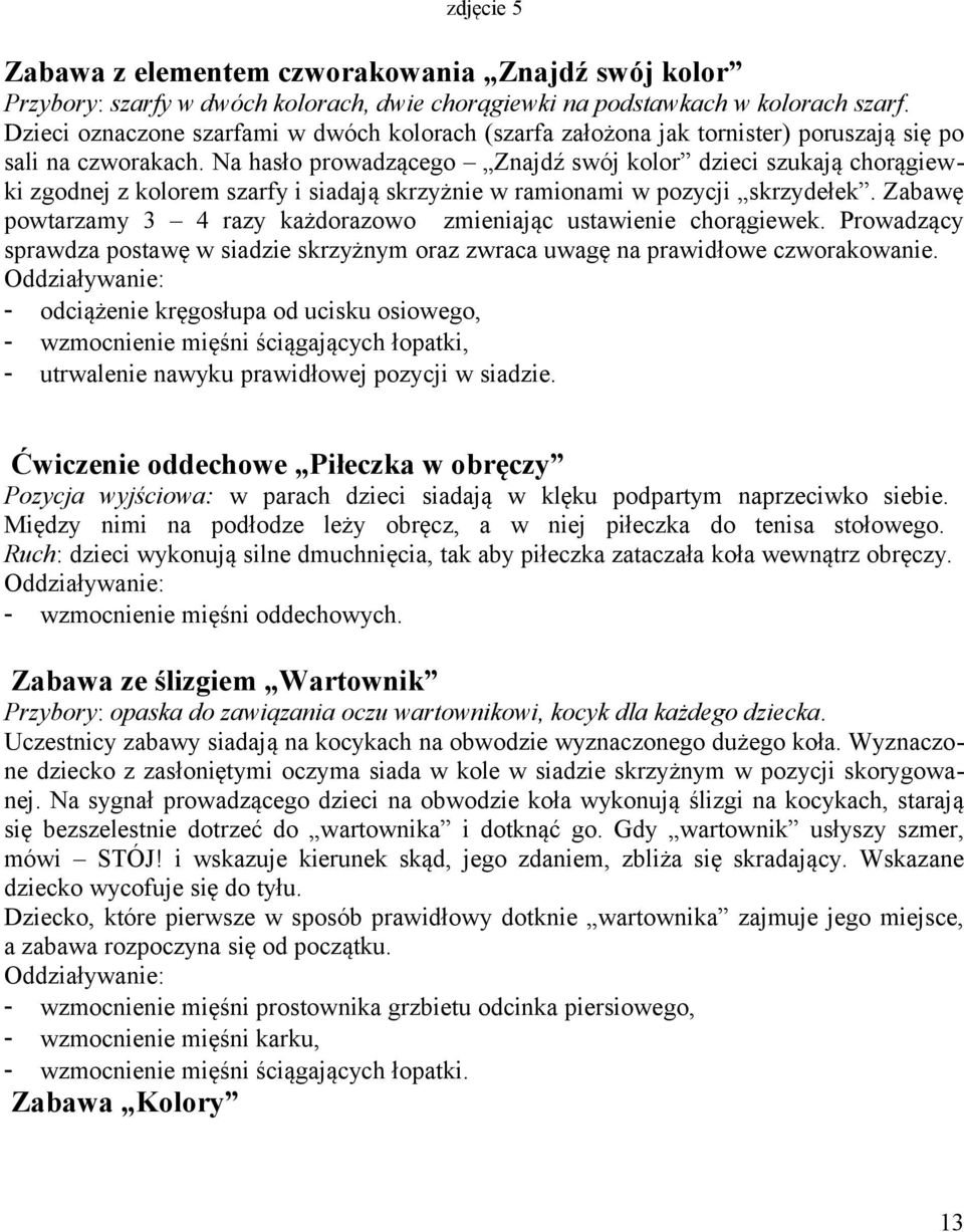 Na hasł prwadząceg Znajdź swój klr dzieci szukają chrągiewki zgdnej z klrem szarfy i siadają skrzyżnie w raminami w pzycji skrzydełek.
