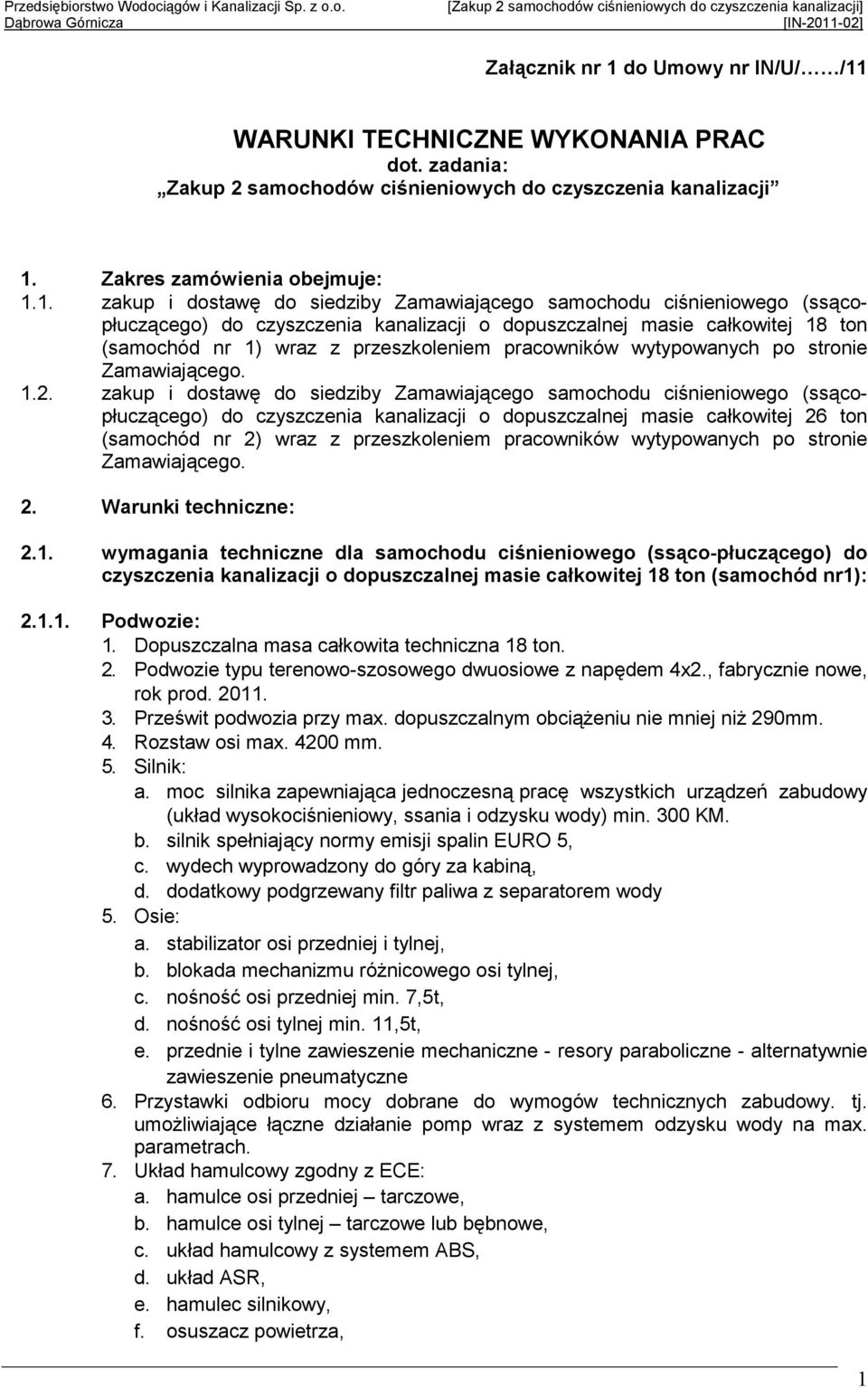 WARUNKI TECHNICZNE WYKONANIA PRAC dot. zadania: Zakup 2 samochodów ciśnieniowych do czyszczenia kanalizacji 1.