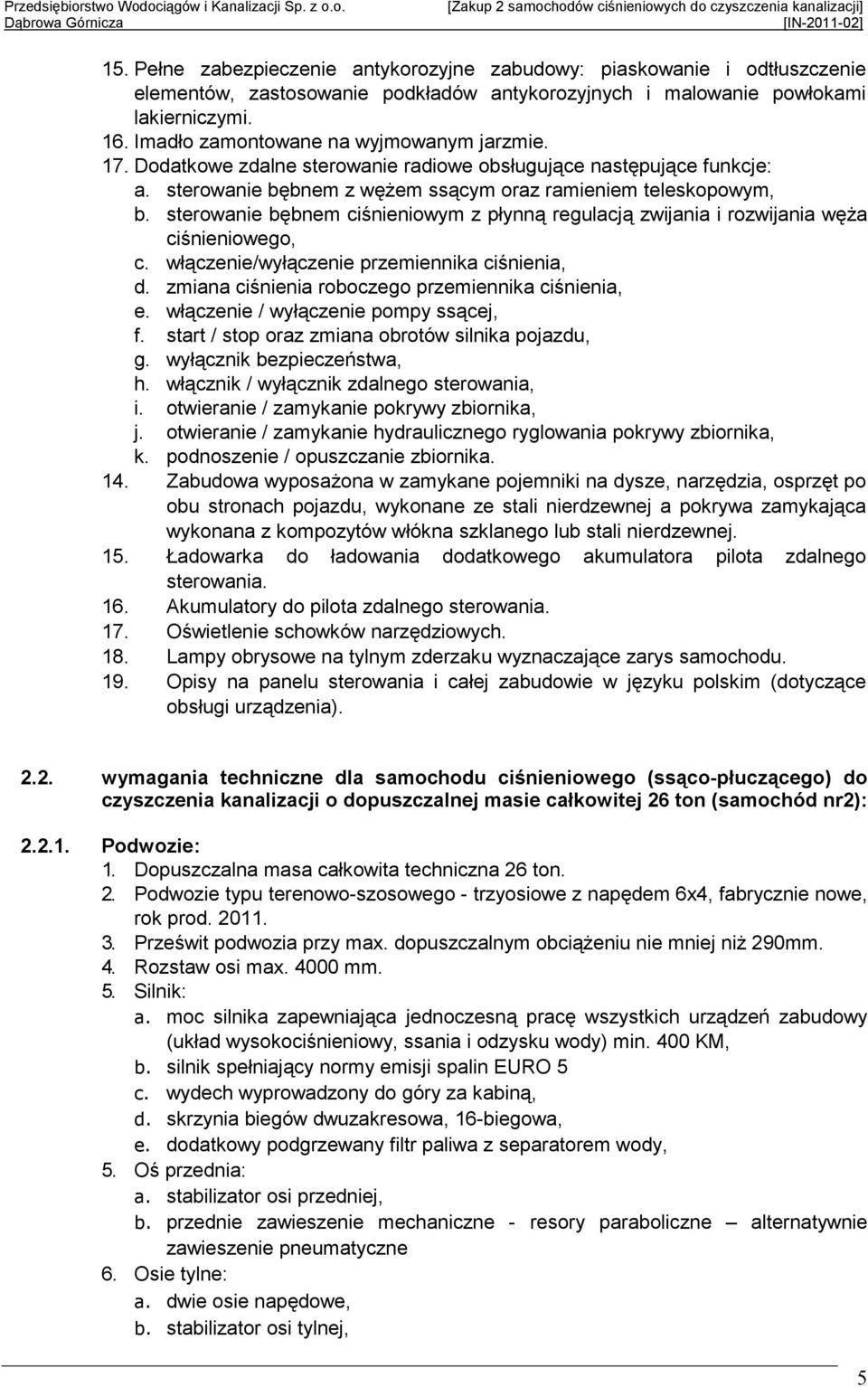 sterowanie bębnem ciśnieniowym z płynną regulacją zwijania i rozwijania węŝa ciśnieniowego, c. włączenie/wyłączenie przemiennika ciśnienia, d. zmiana ciśnienia roboczego przemiennika ciśnienia, e.