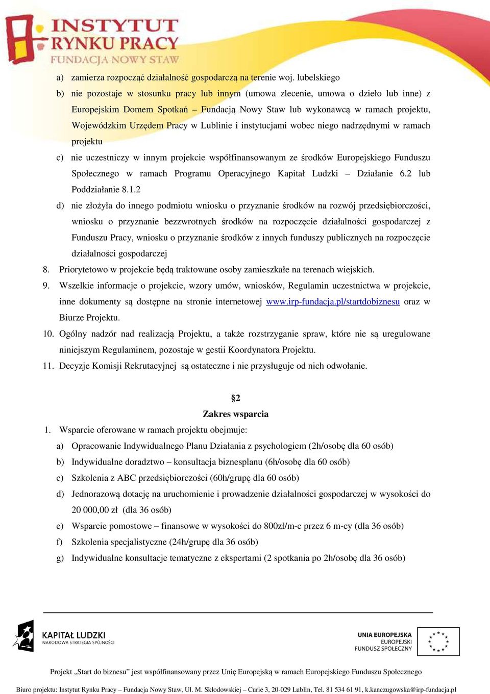 Pracy w Lublinie i instytucjami wobec niego nadrzędnymi w ramach projektu c) nie uczestniczy w innym projekcie współfinansowanym ze środków Europejskiego Funduszu Społecznego w ramach Programu