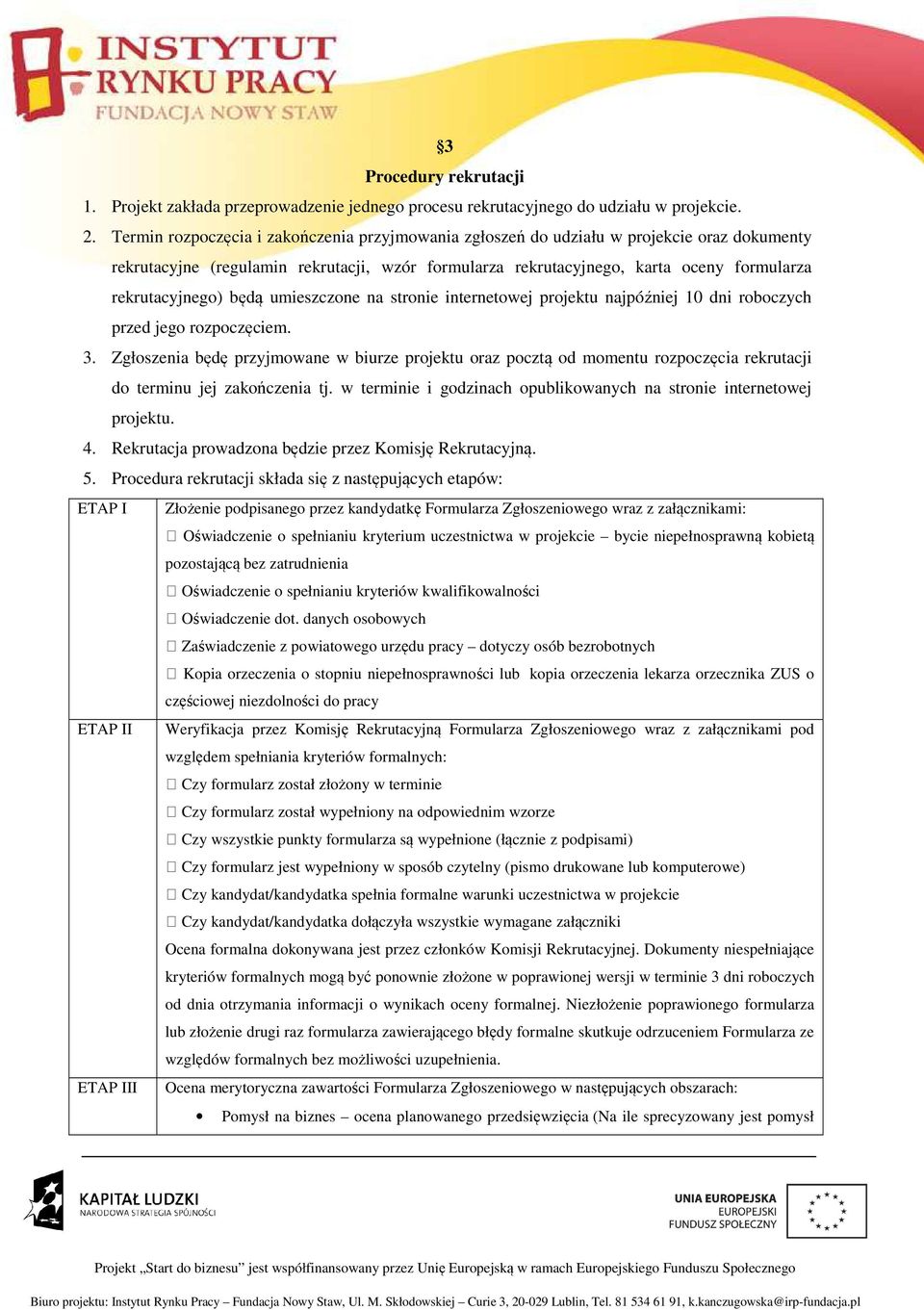 będą umieszczone na stronie internetowej projektu najpóźniej 10 dni roboczych przed jego rozpoczęciem. 3.