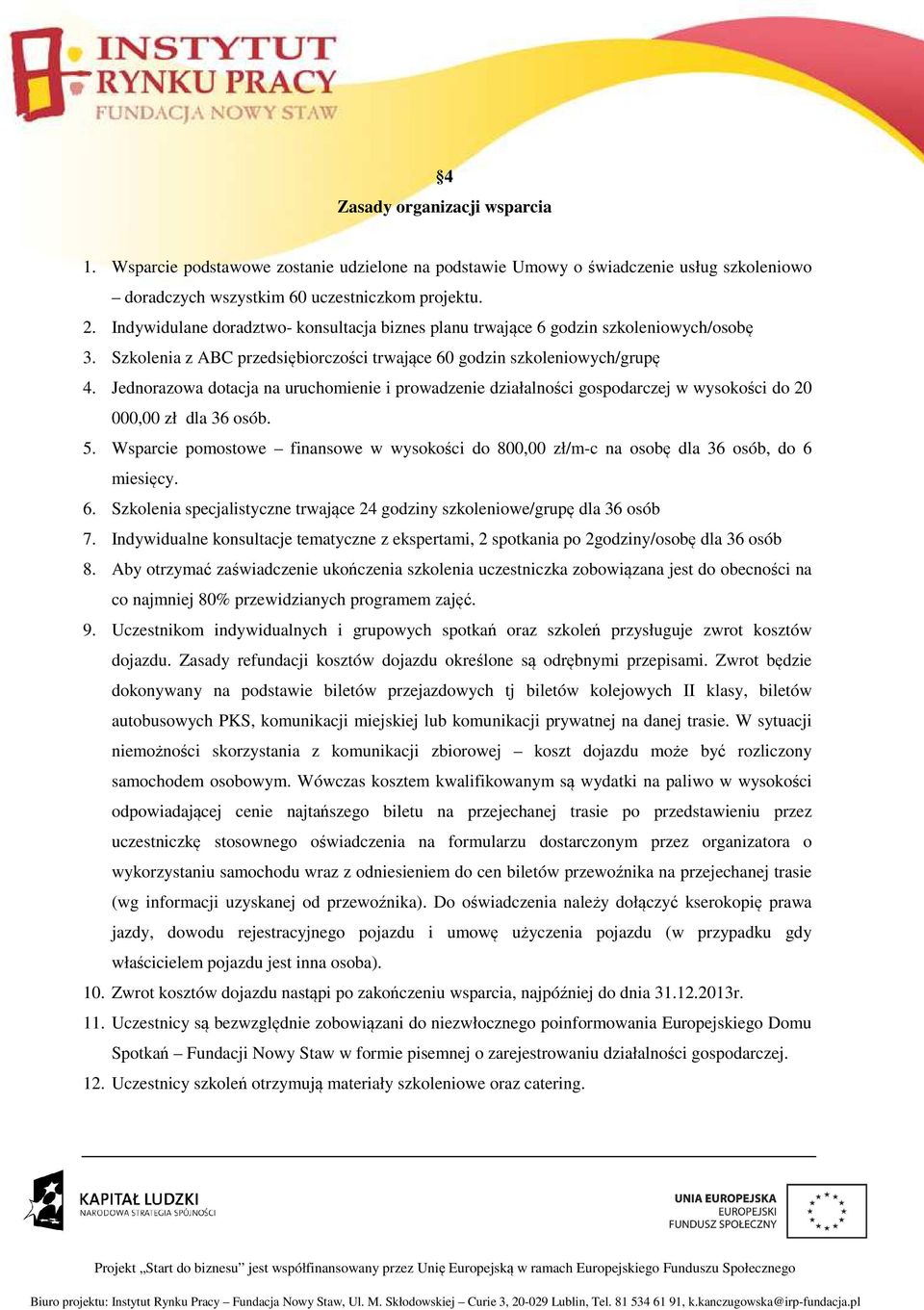 Jednorazowa dotacja na uruchomienie i prowadzenie działalności gospodarczej w wysokości do 20 000,00 zł dla 36 osób. 5.