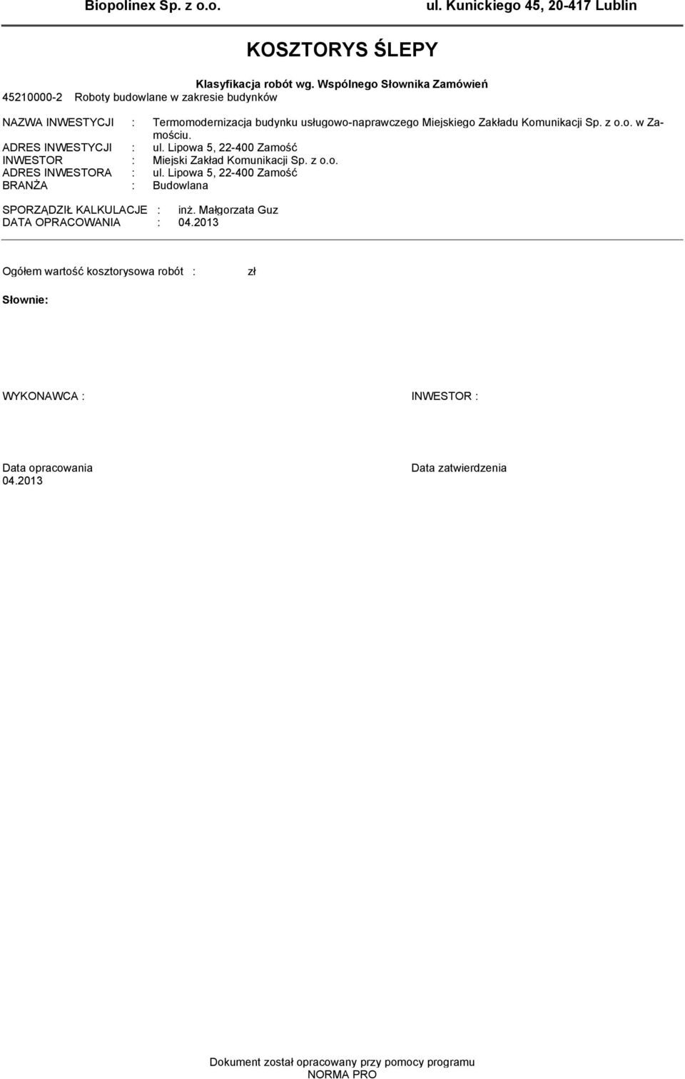 Komunikacji Sp. z o.o. w Zamościu. ADRES INWESTYCJI : ul. Lipowa 5, 22-400 Zamość INWESTOR : Miejski Zakład Komunikacji Sp. z o.o. ADRES INWESTORA : ul.