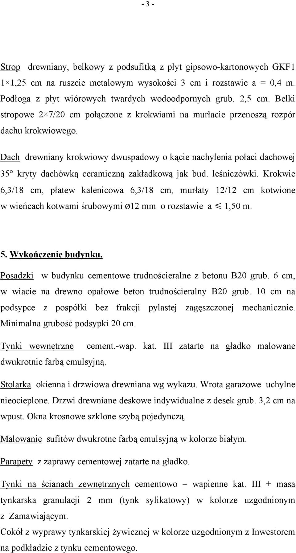 Dach drewniany krokwiowy dwuspadowy o kącie nachylenia połaci dachowej 35 kryty dachówką ceramiczną zakładkową jak bud. leśniczówki.