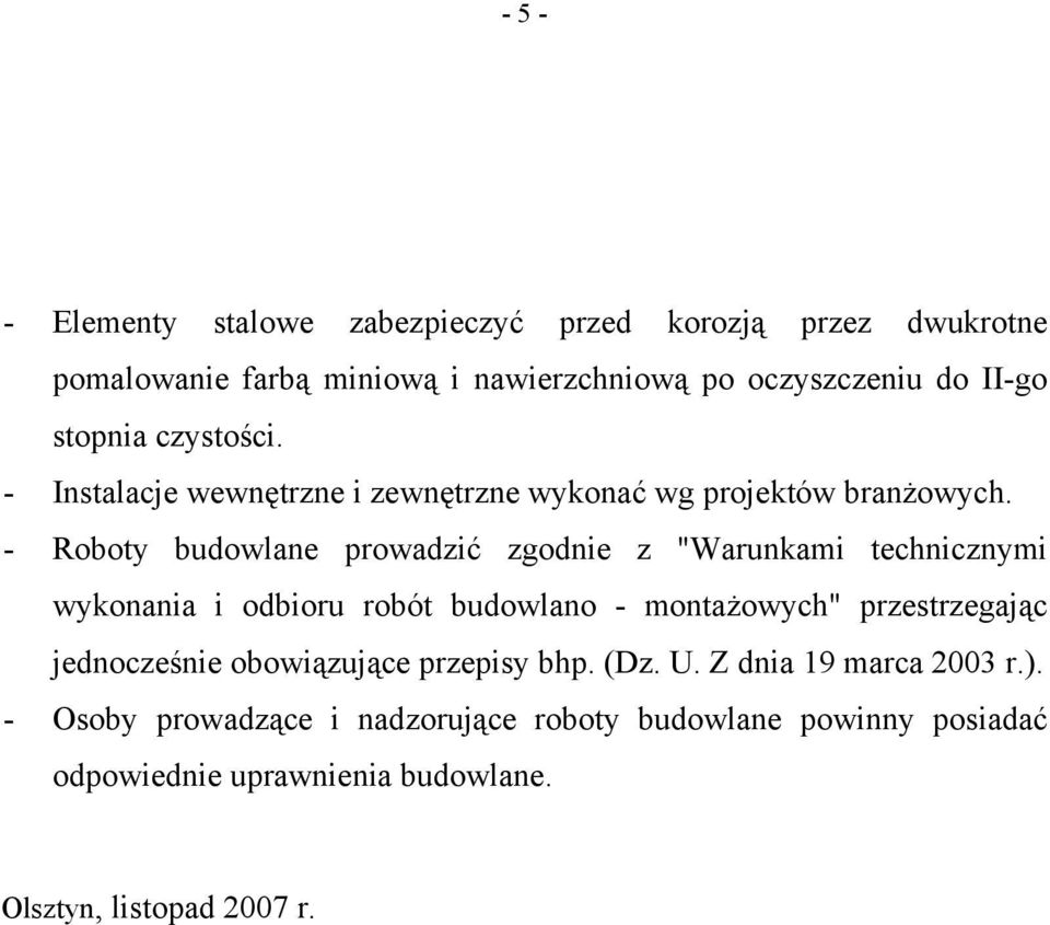 - Roboty budowlane prowadzić zgodnie z "Warunkami technicznymi wykonania i odbioru robót budowlano - montażowych" przestrzegając