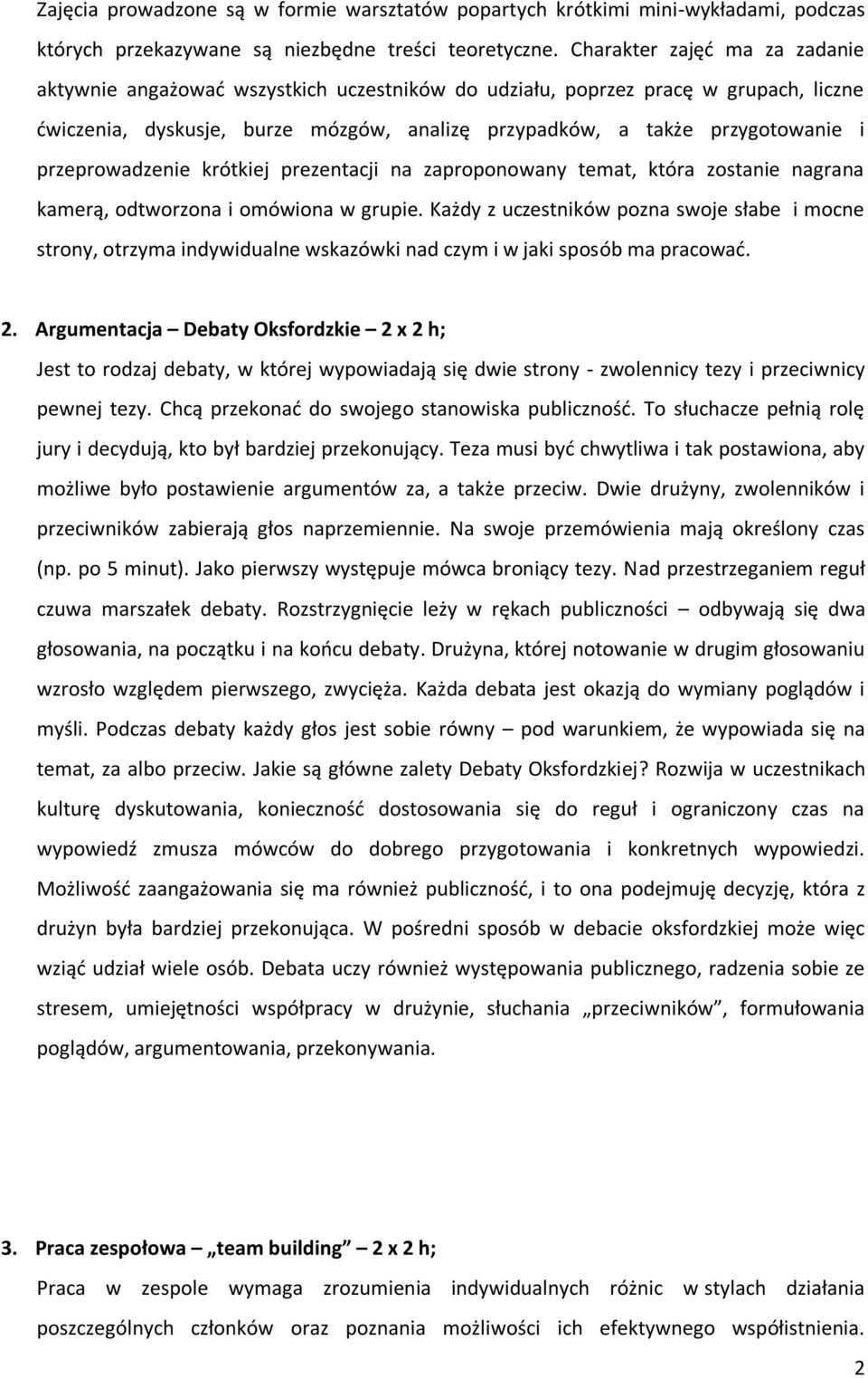 przeprowadzenie krótkiej prezentacji na zaproponowany temat, która zostanie nagrana kamerą, odtworzona i omówiona w grupie.