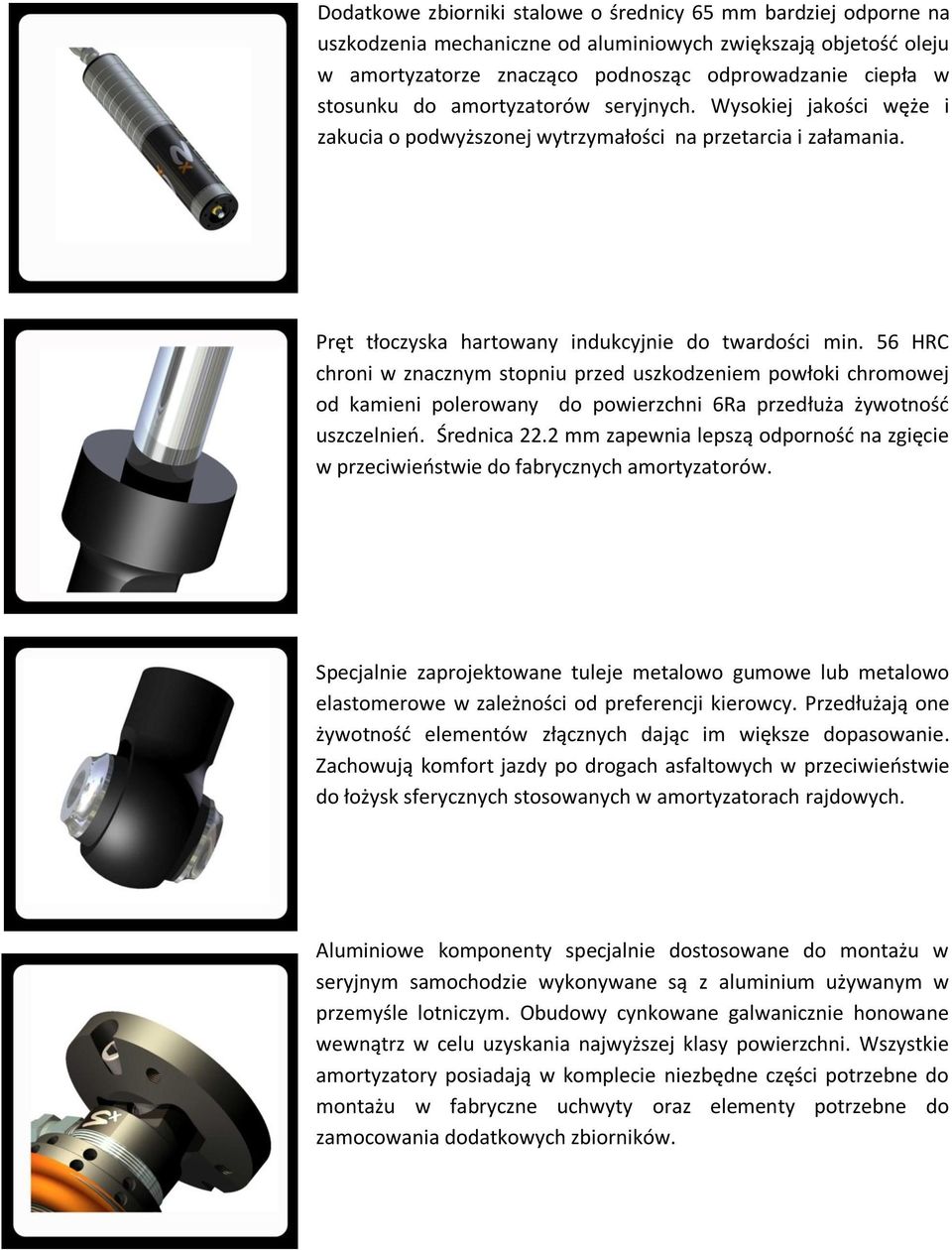 56 HRC chroni w znacznym stopniu przed uszkodzeniem powłoki chromowej od kamieni polerowany do powierzchni 6Ra przedłuża żywotność uszczelnień. Średnica 22.