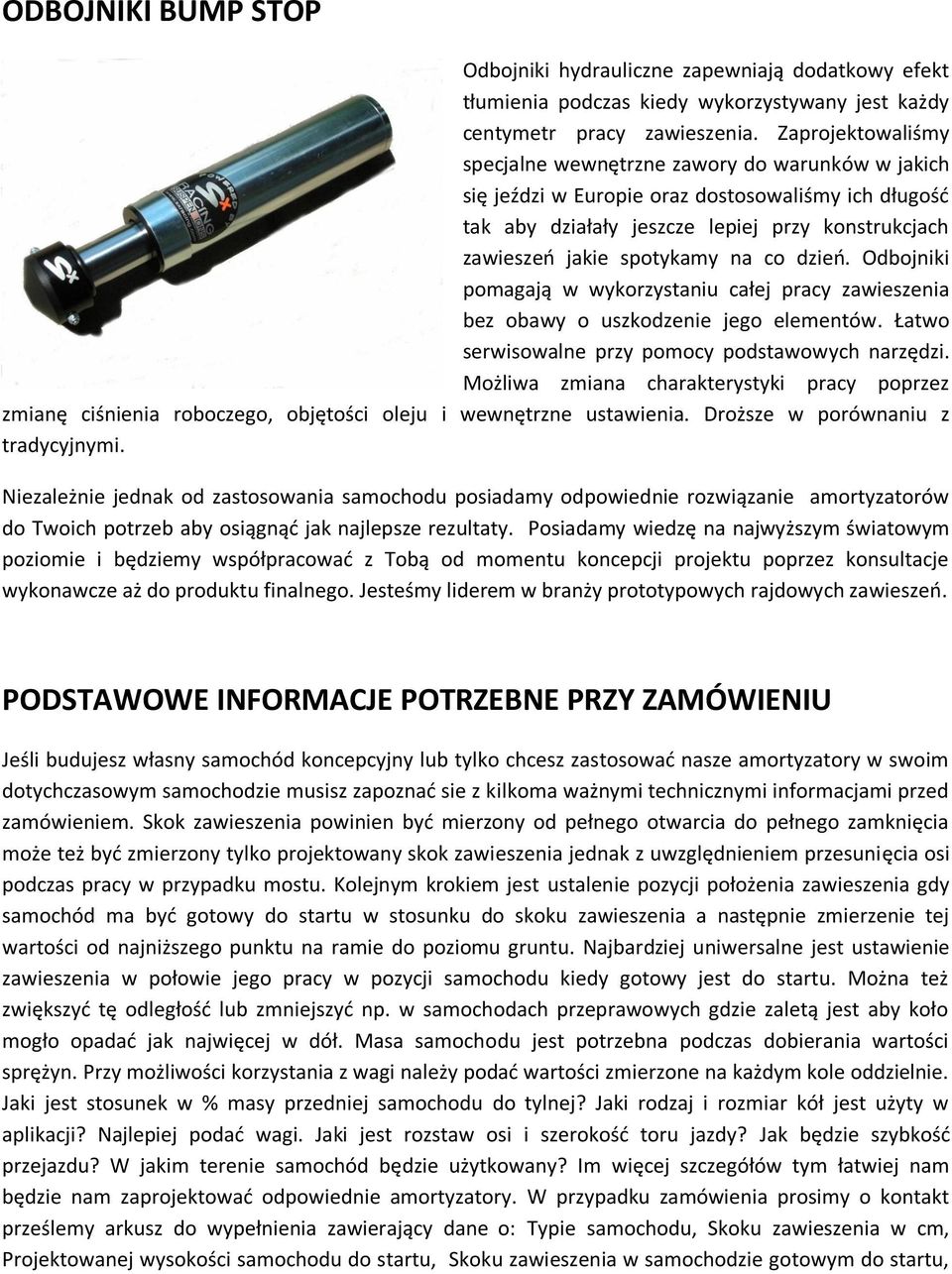 co dzień. Odbojniki pomagają w wykorzystaniu całej pracy zawieszenia bez obawy o uszkodzenie jego elementów. Łatwo serwisowalne przy pomocy podstawowych narzędzi.