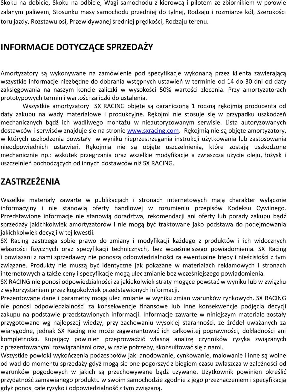 INFORMACJE DOTYCZĄCE SPRZEDAŻY Amortyzatory są wykonywane na zamówienie pod specyfikacje wykonaną przez klienta zawierającą wszystkie informacje niezbędne do dobrania wstępnych ustawień w terminie od