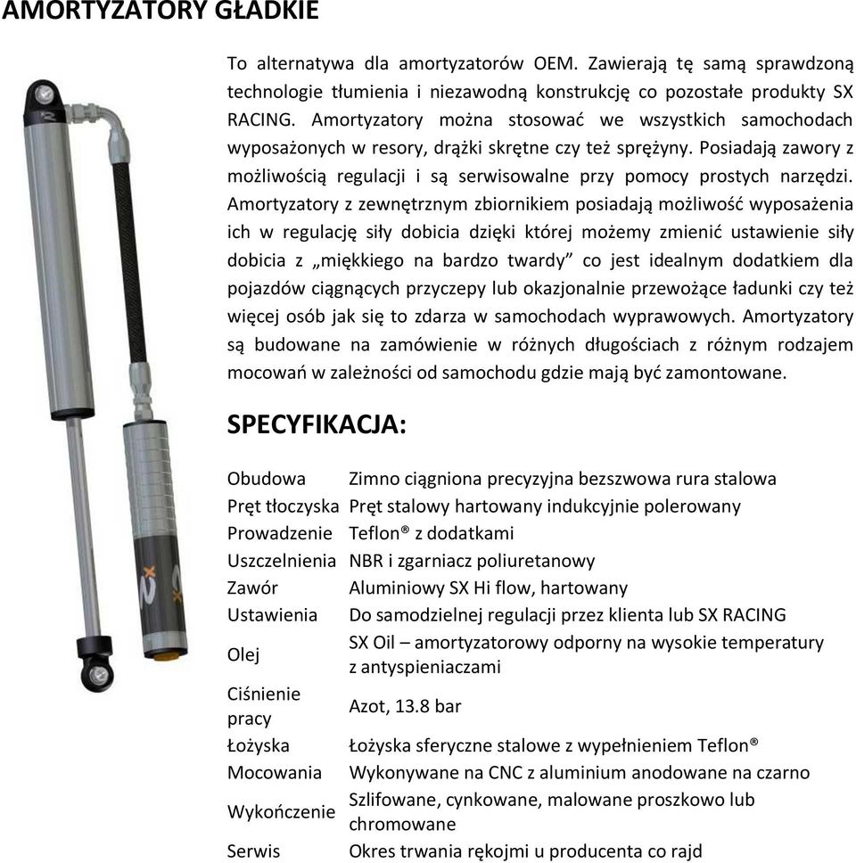 Amortyzatory z zewnętrznym zbiornikiem posiadają możliwość wyposażenia ich w regulację siły dobicia dzięki której możemy zmienić ustawienie siły dobicia z miękkiego na bardzo twardy co jest idealnym