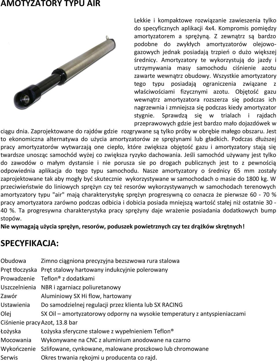 Amortyzatory te wykorzystują do jazdy i utrzymywania masy samochodu ciśnienie azotu zawarte wewnątrz obudowy.
