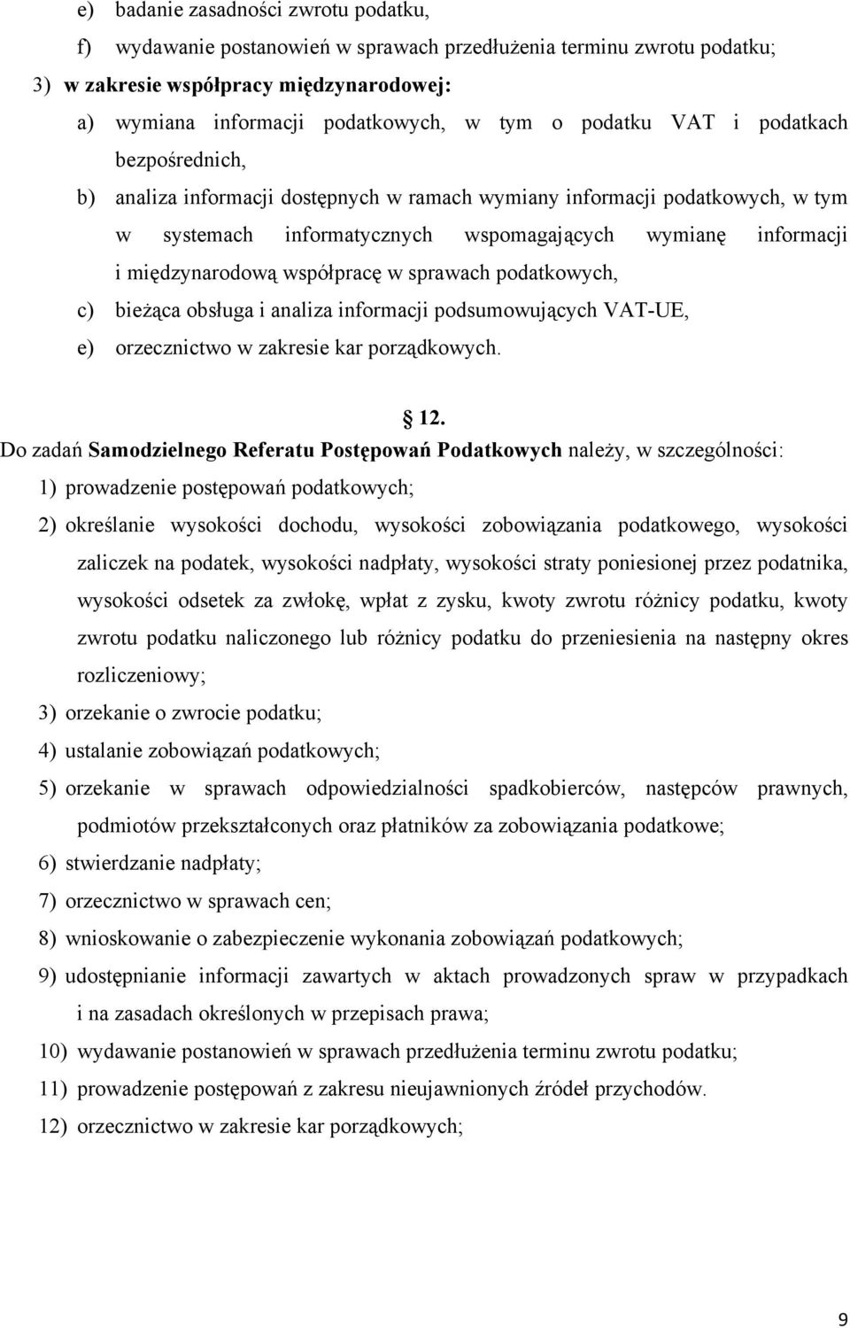 współpracę w sprawach podatkowych, c) bieżąca obsługa i analiza informacji podsumowujących VAT-UE, e) orzecznictwo w zakresie kar porządkowych. 12.