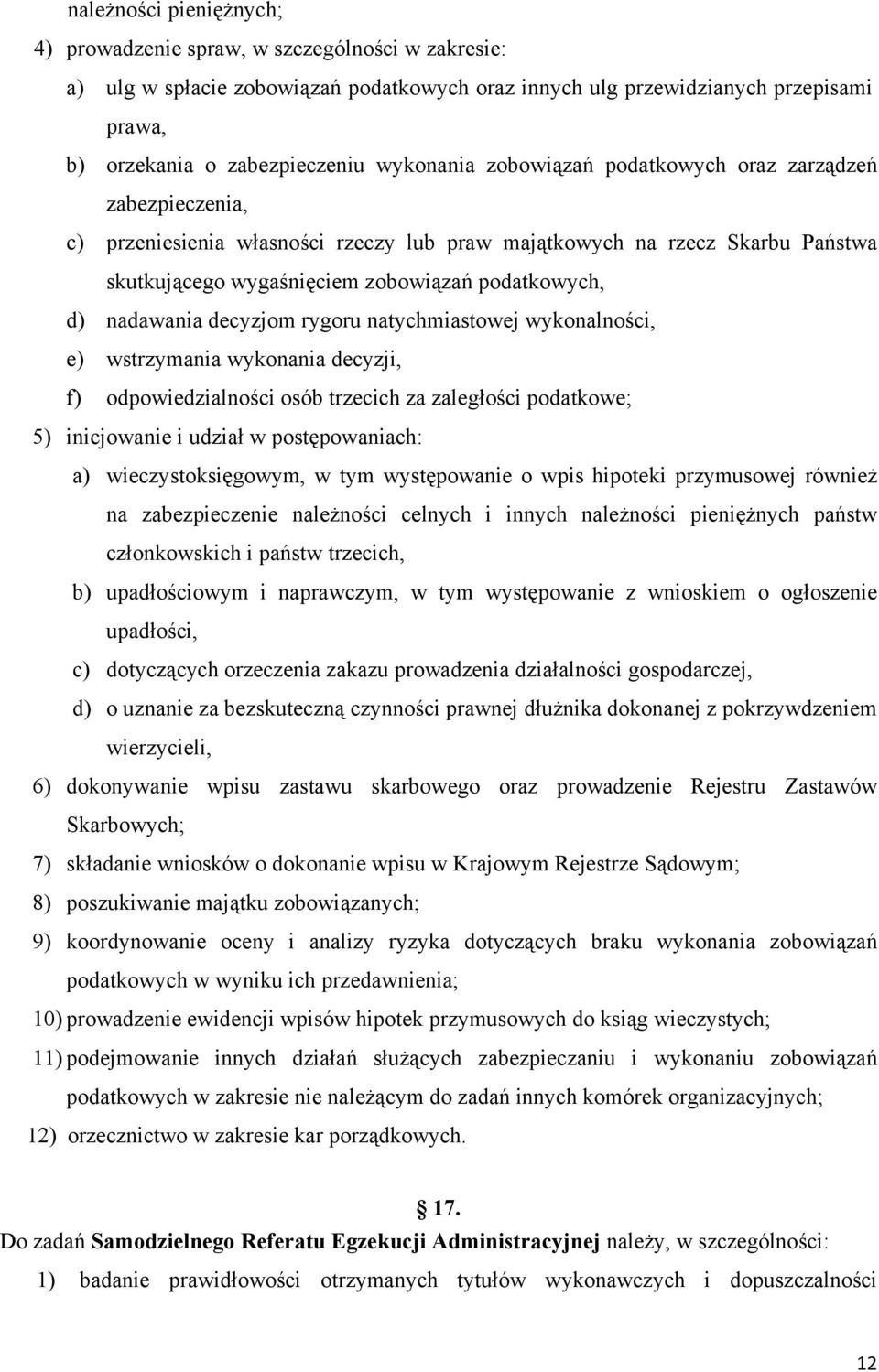 nadawania decyzjom rygoru natychmiastowej wykonalności, e) wstrzymania wykonania decyzji, f) odpowiedzialności osób trzecich za zaległości podatkowe; 5) inicjowanie i udział w postępowaniach: a)