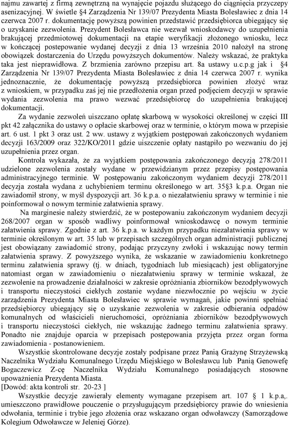 Prezydent Bolesławca nie wezwał wnioskodawcy do uzupełnienia brakującej przedmiotowej dokumentacji na etapie weryfikacji złożonego wniosku, lecz w kończącej postepowanie wydanej decyzji z dnia 13