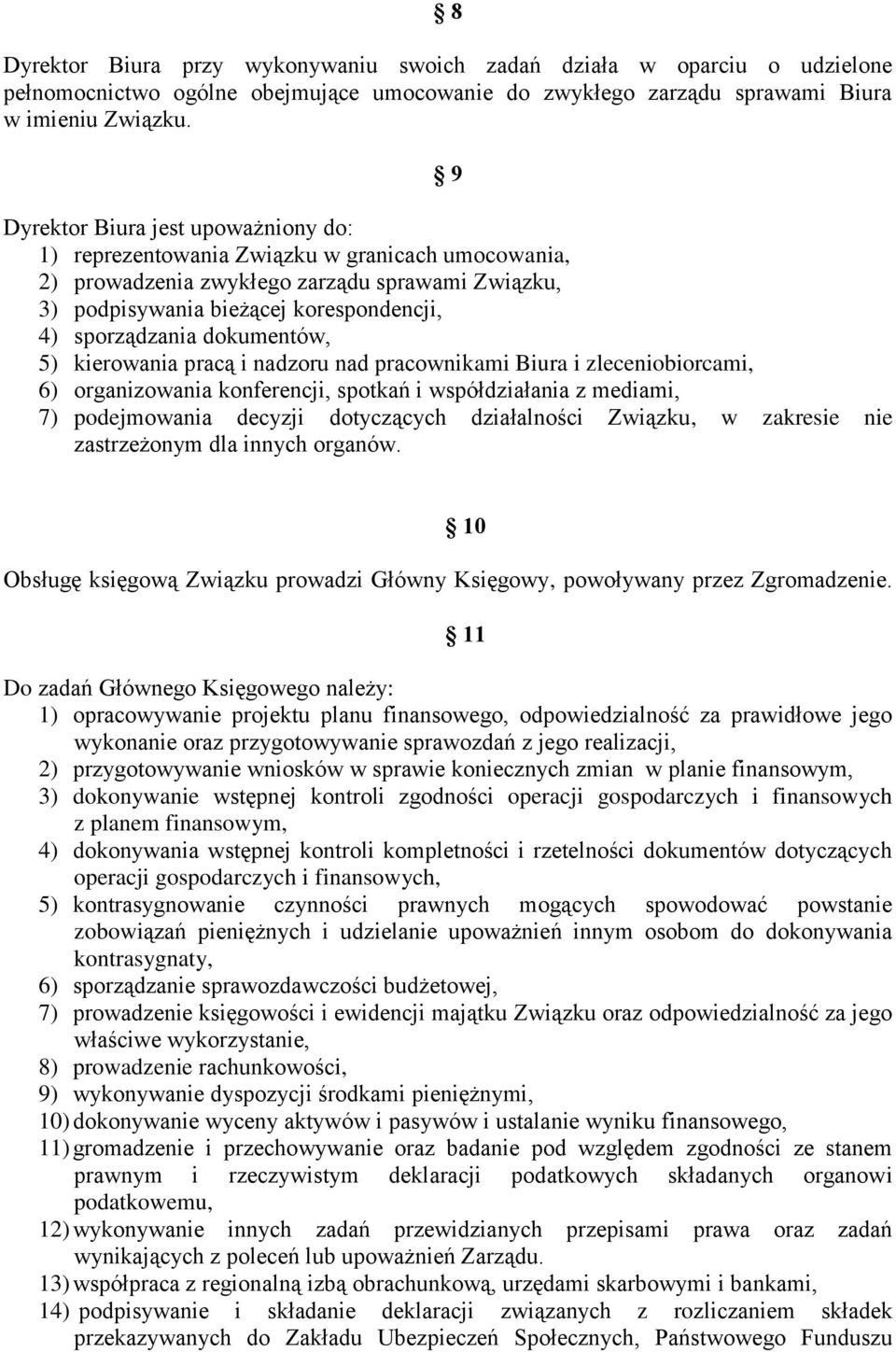 dokumentów, 5) kierowania pracą i nadzoru nad pracownikami Biura i zleceniobiorcami, 6) organizowania konferencji, spotkań i współdziałania z mediami, 7) podejmowania decyzji dotyczących działalności