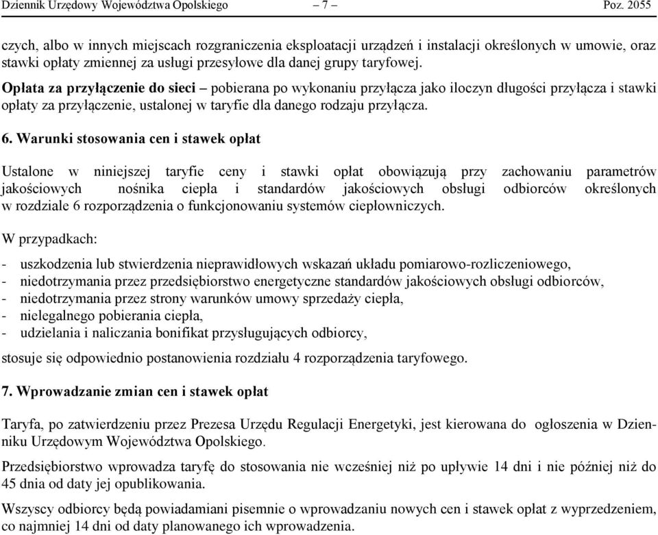 Opłata za przyłączenie do sieci pobierana po wykonaniu przyłącza jako iloczyn długości przyłącza i stawki opłaty za przyłączenie, ustalonej w taryfie dla danego rodzaju przyłącza. 6.