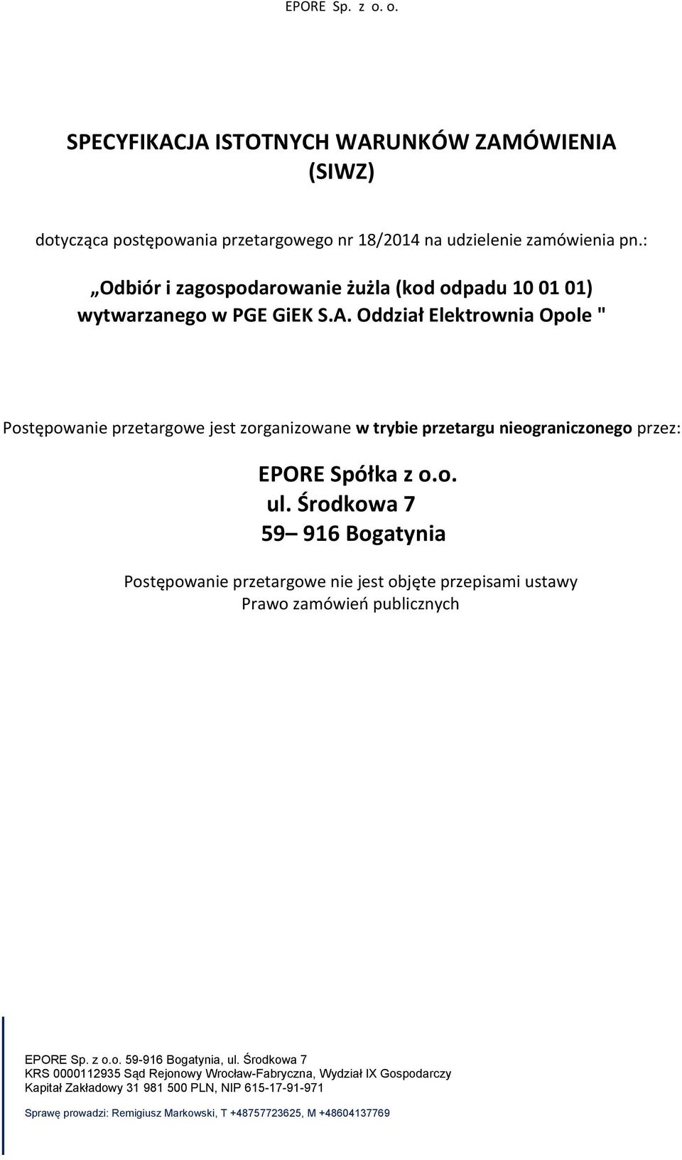 Oddział Elektrownia Opole " Postępowanie przetargowe jest zorganizowane w trybie przetargu nieograniczonego przez: EPORE Spółka z o.o. ul.