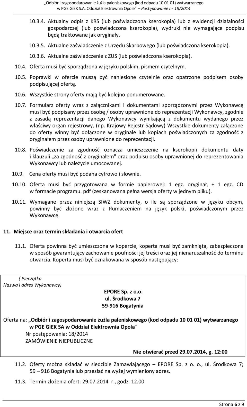 Oferta musi być sporządzona w języku polskim, pismem czytelnym. 10.5. Poprawki w ofercie muszą być naniesione czytelnie oraz opatrzone podpisem osoby podpisującej ofertę. 10.6.