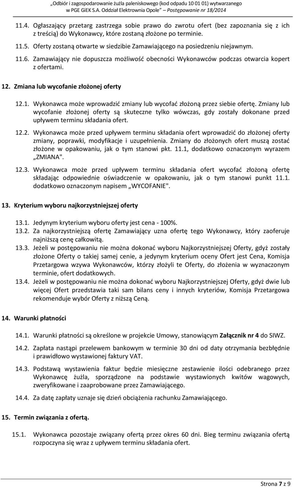 Zmiana lub wycofanie złożonej oferty 12.1. Wykonawca może wprowadzić zmiany lub wycofać złożoną przez siebie ofertę.