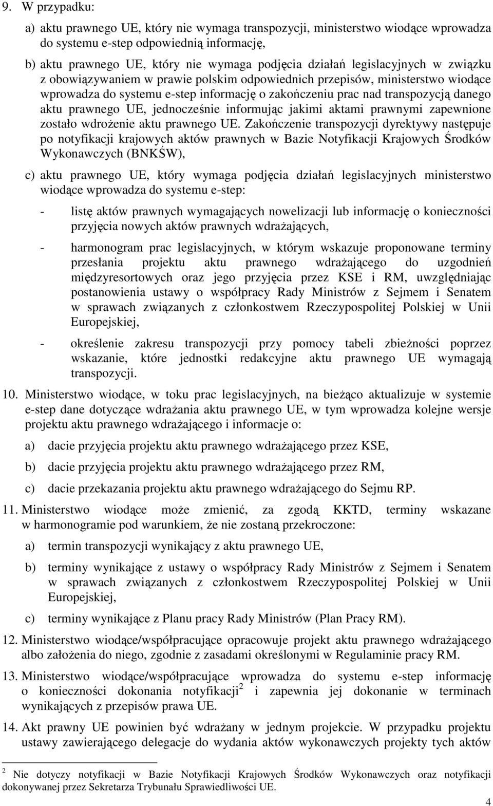 UE, jednocześnie informując jakimi aktami prawnymi zapewnione zostało wdrożenie aktu prawnego UE.