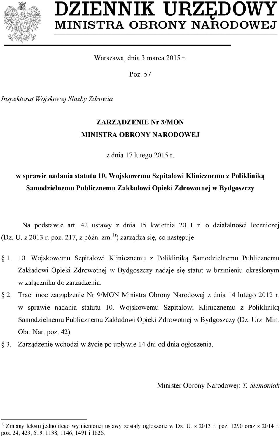 U. z 2013 r. poz. 217, z późn. zm. 1) ) zarządza się, co następuje: 1. 10.