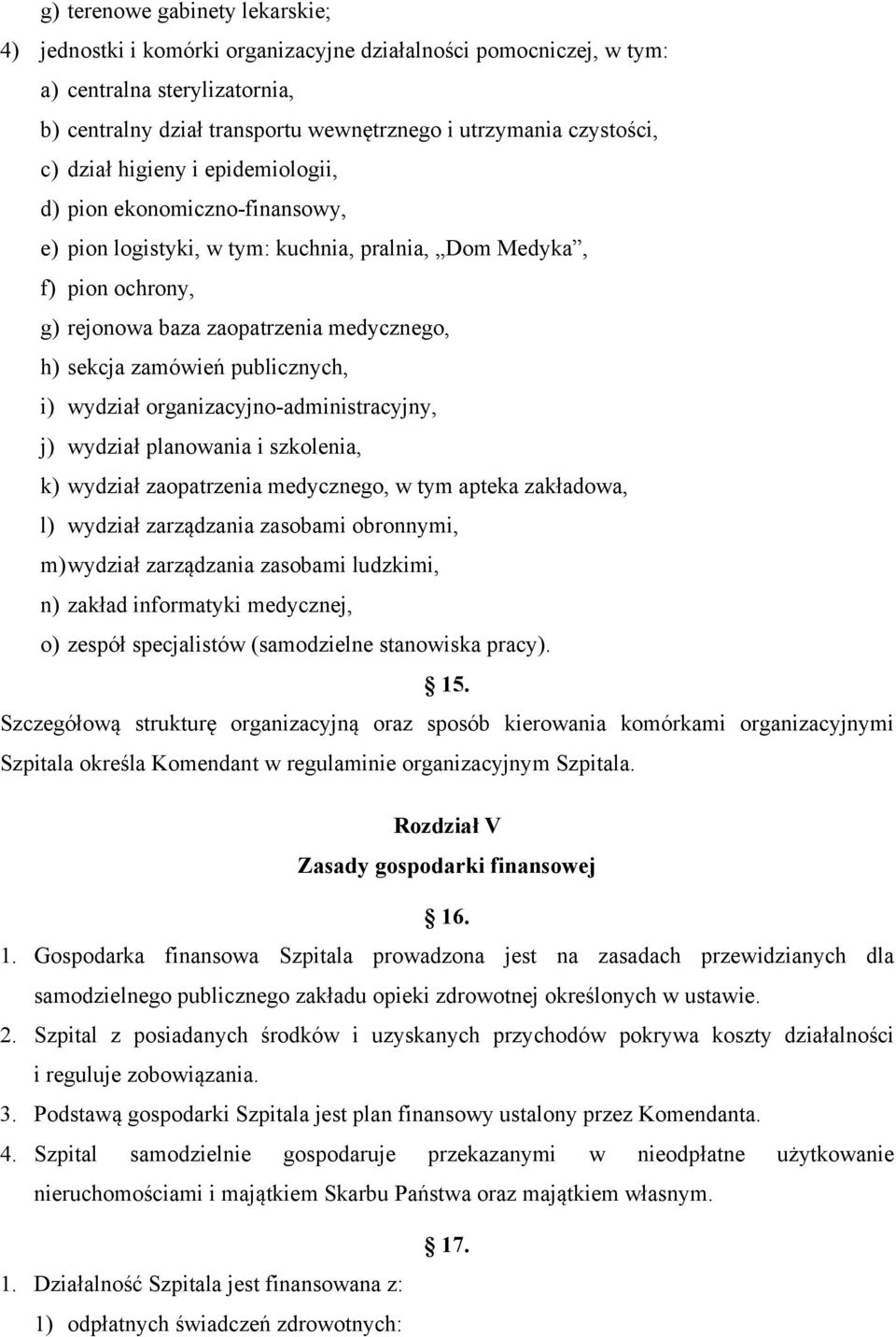 publicznych, i) wydział organizacyjno-administracyjny, j) wydział planowania i szkolenia, k) wydział zaopatrzenia medycznego, w tym apteka zakładowa, l) wydział zarządzania zasobami obronnymi, m)