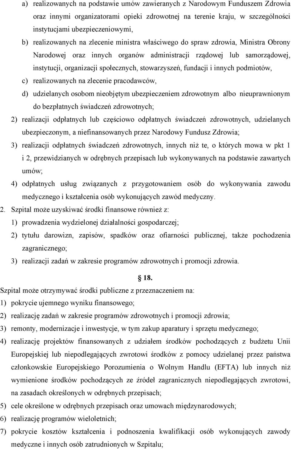 stowarzyszeń, fundacji i innych podmiotów, c) realizowanych na zlecenie pracodawców, d) udzielanych osobom nieobjętym ubezpieczeniem zdrowotnym albo nieuprawnionym do bezpłatnych świadczeń