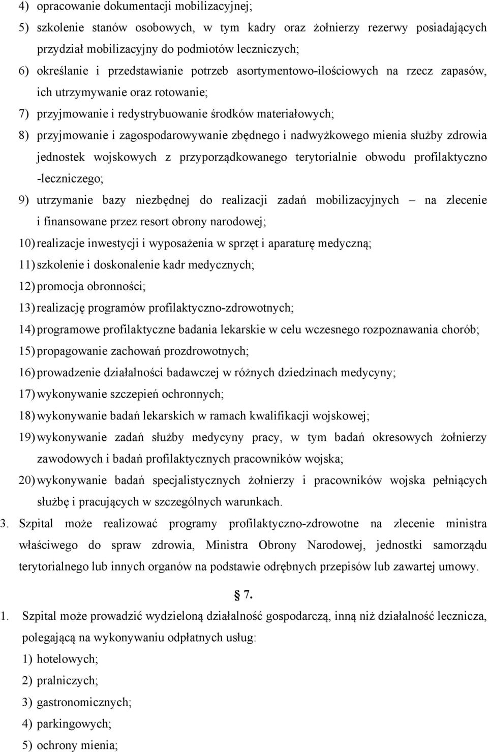 zbędnego i nadwyżkowego mienia służby zdrowia jednostek wojskowych z przyporządkowanego terytorialnie obwodu profilaktyczno -leczniczego; 9) utrzymanie bazy niezbędnej do realizacji zadań