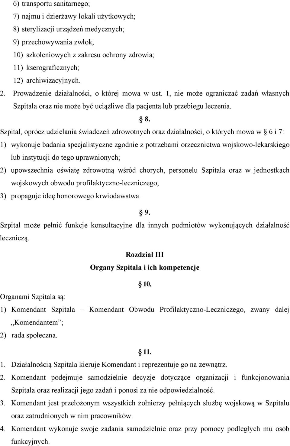 Szpital, oprócz udzielania świadczeń zdrowotnych oraz działalności, o których mowa w 6 i 7: 1) wykonuje badania specjalistyczne zgodnie z potrzebami orzecznictwa wojskowo-lekarskiego lub instytucji